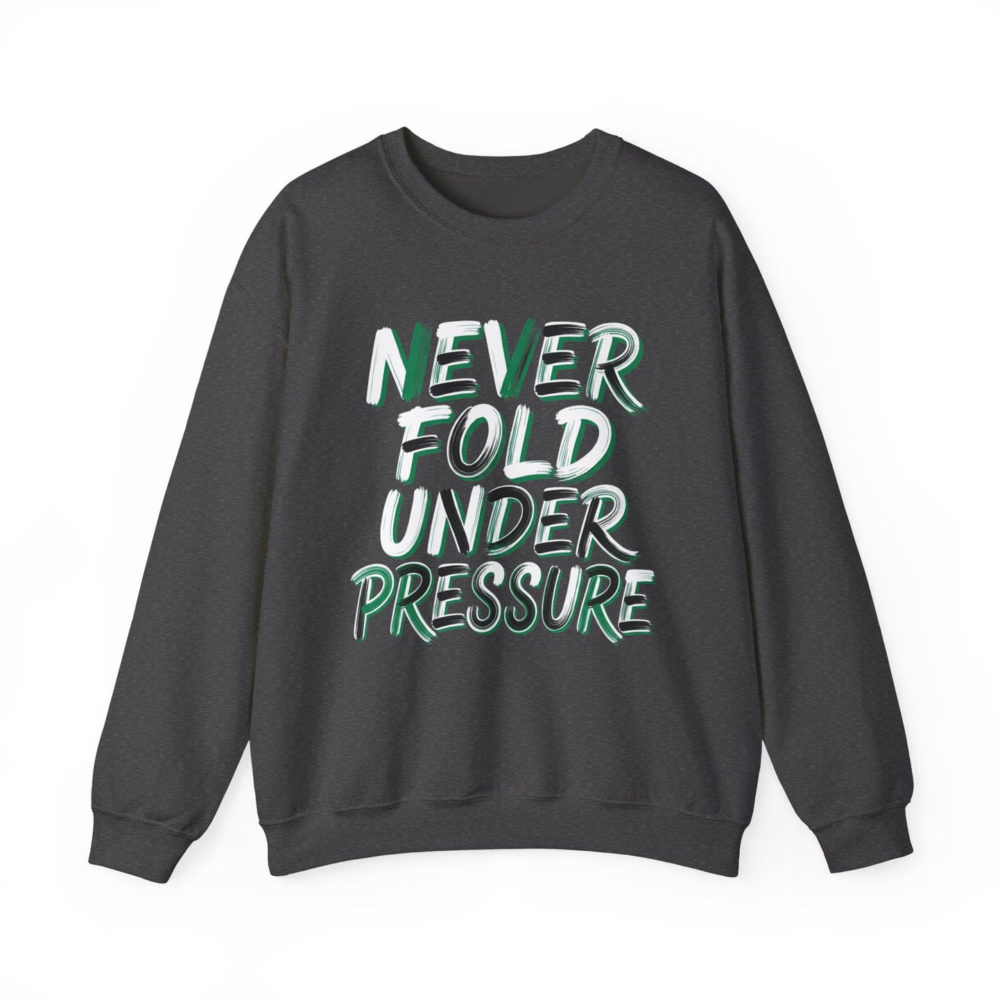 'Never Fold Under Pressure' Crewneck Sweatshirt – Motivational Graphic Pullover