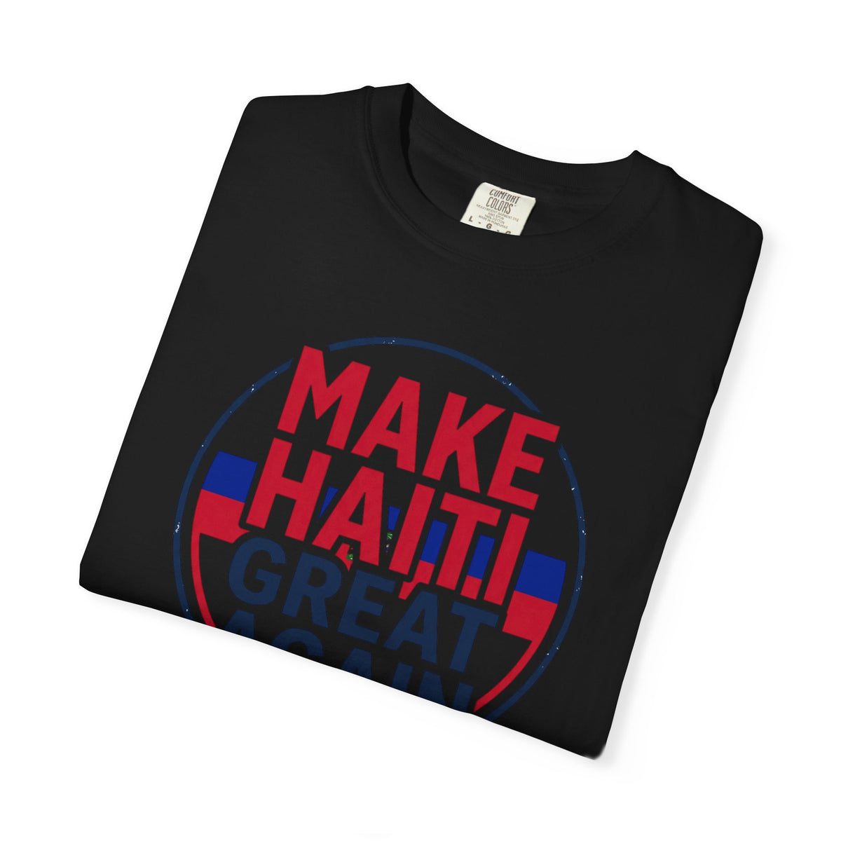 Make Haiti Great Again T-Shirt — Political Slogan Tee with Small Back Graphic