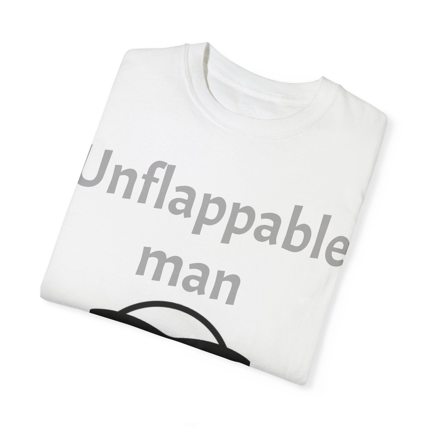 Unisex Garment-Dyed T-Shirt - Unflappable Man Graphic Tee