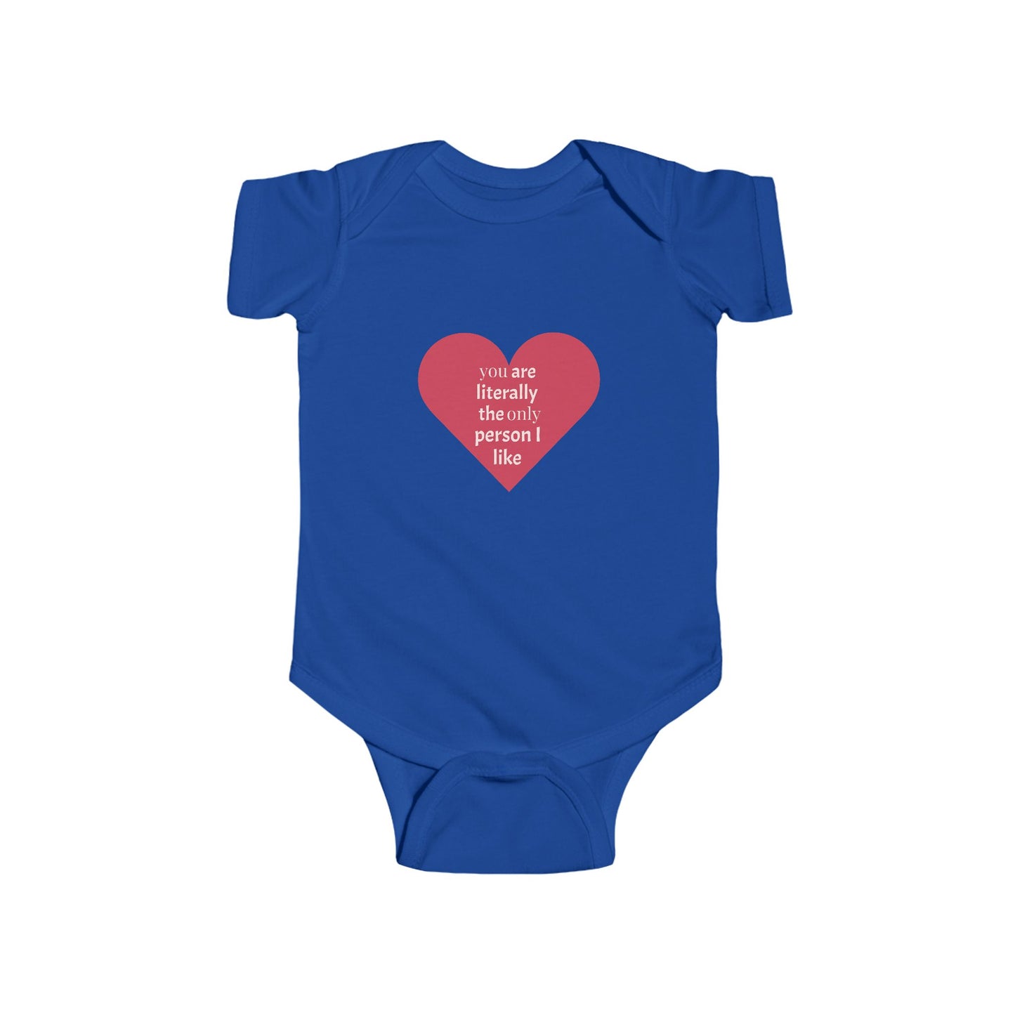 You Are Literally The Only Person I Like - Cute Infant Bodysuit