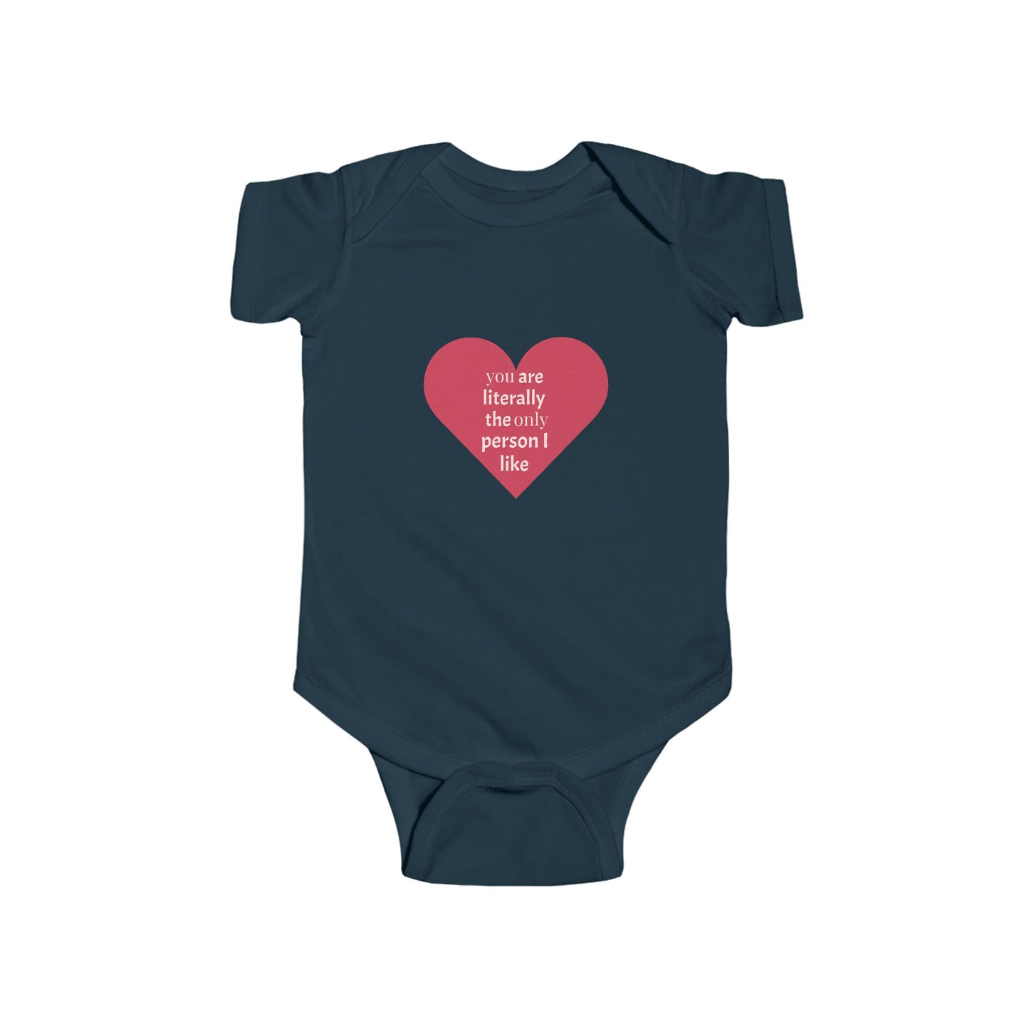 You Are Literally The Only Person I Like - Cute Infant Bodysuit