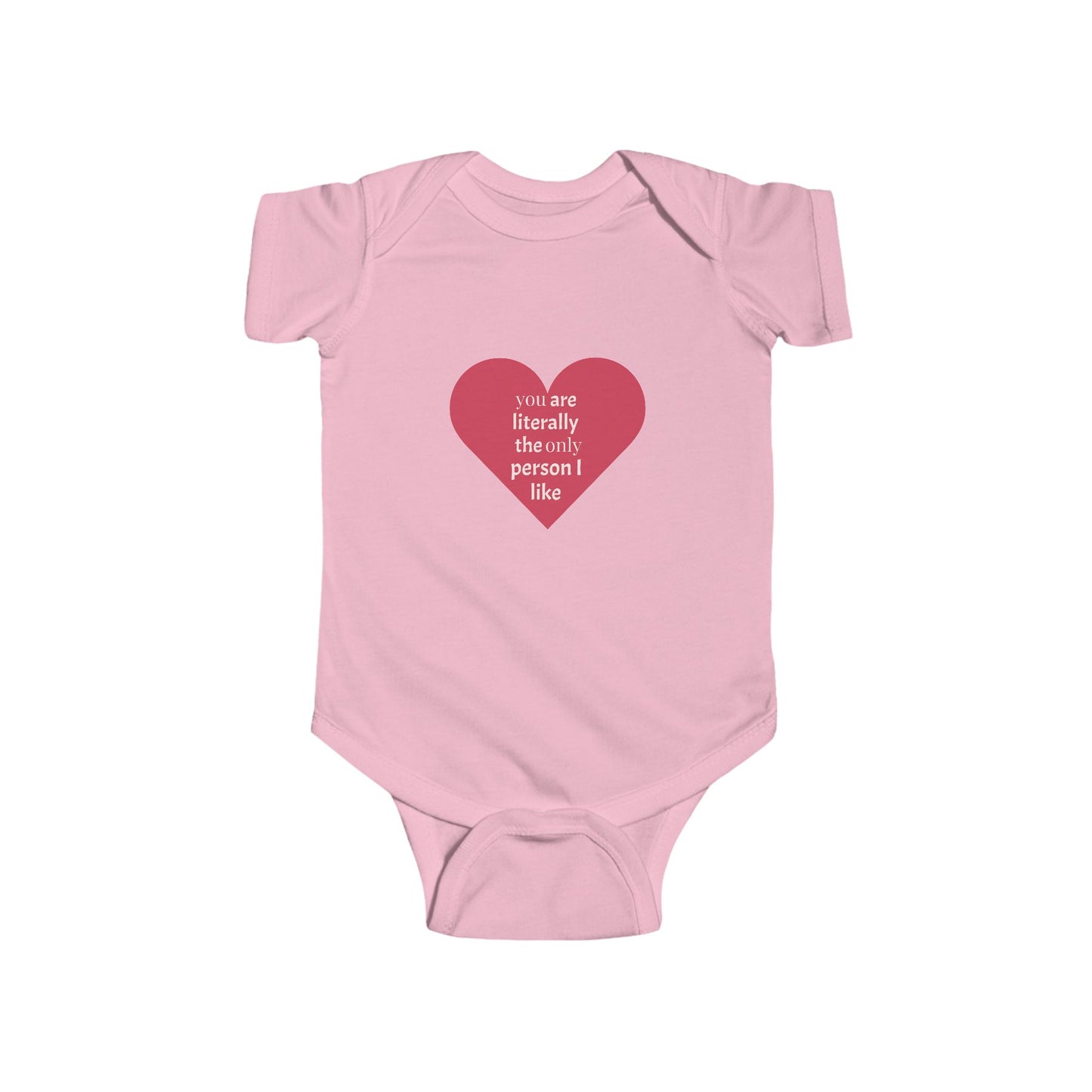 You Are Literally The Only Person I Like - Cute Infant Bodysuit