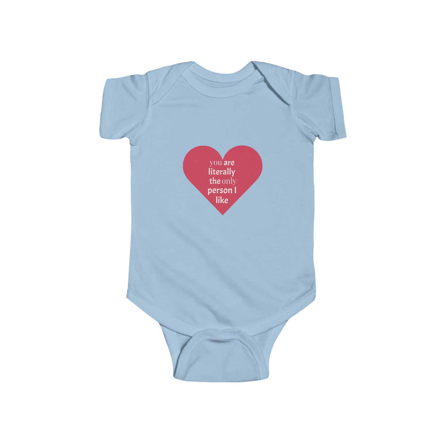 You Are Literally The Only Person I Like - Cute Infant Bodysuit