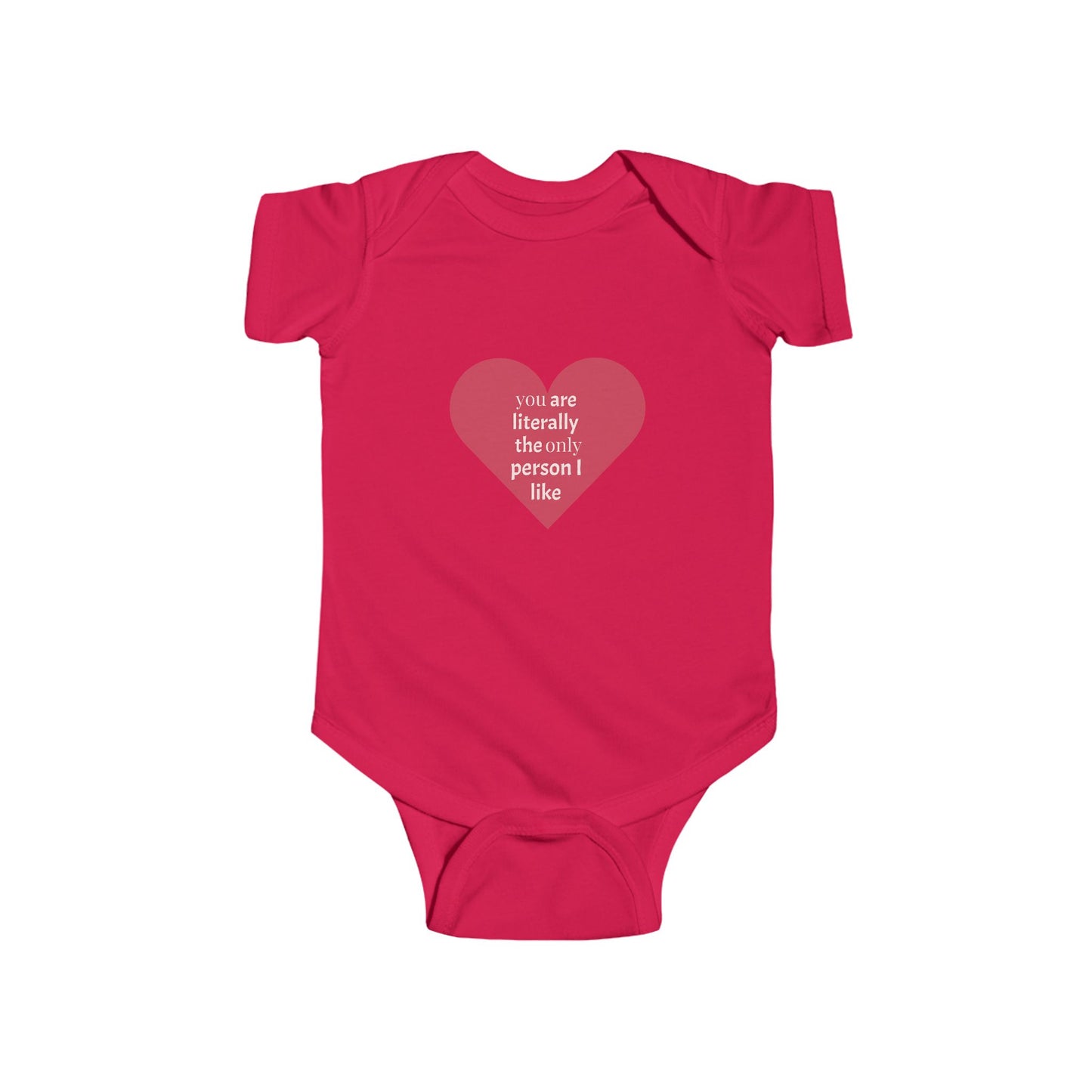 You Are Literally The Only Person I Like - Cute Infant Bodysuit