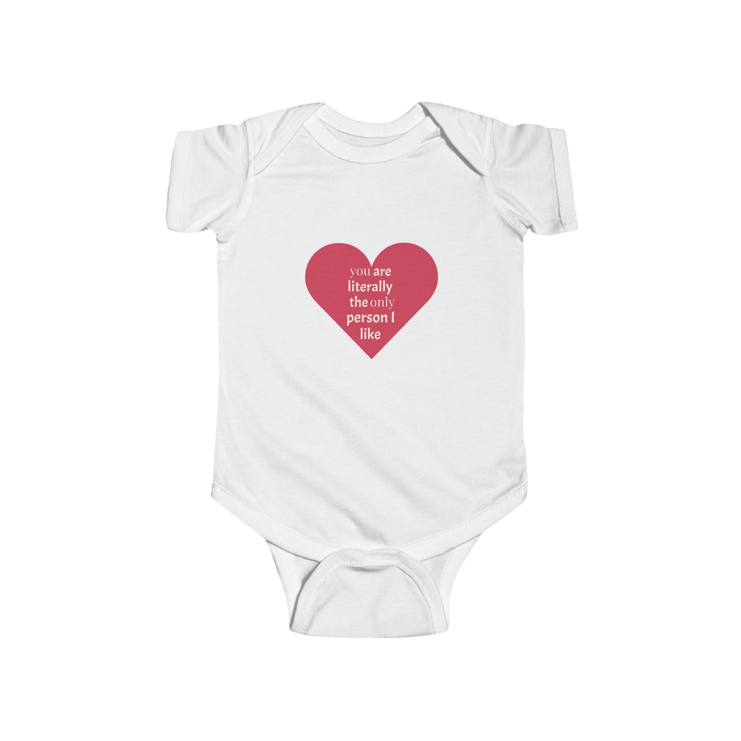 You Are Literally The Only Person I Like - Cute Infant Bodysuit