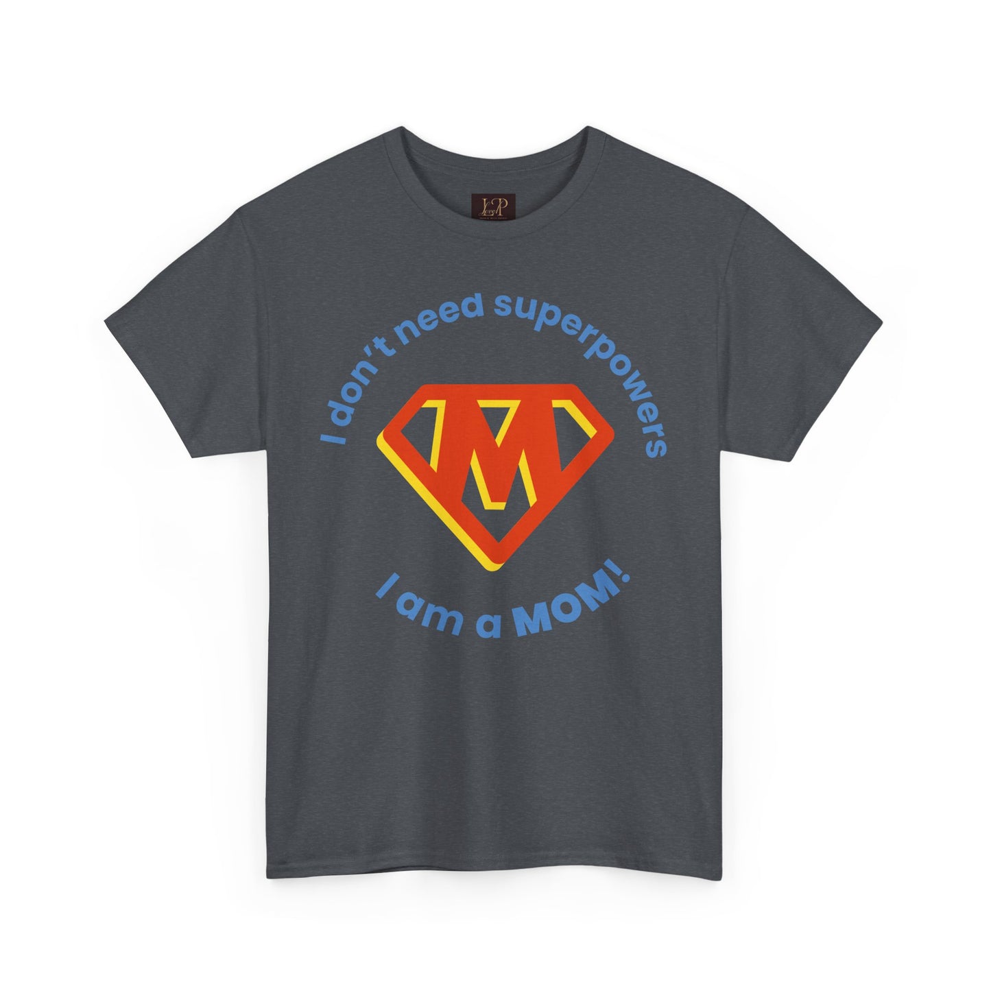 Superhero Mom Unisex Heavy Cotton Tee - I Don't Need Superpowers!