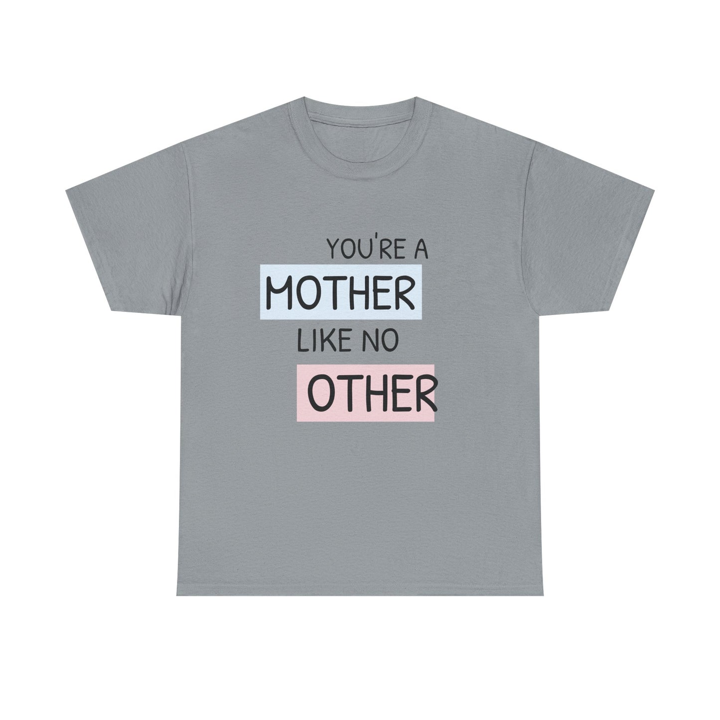 You're a Mother Like No Other Unisex Heavy Cotton Tee