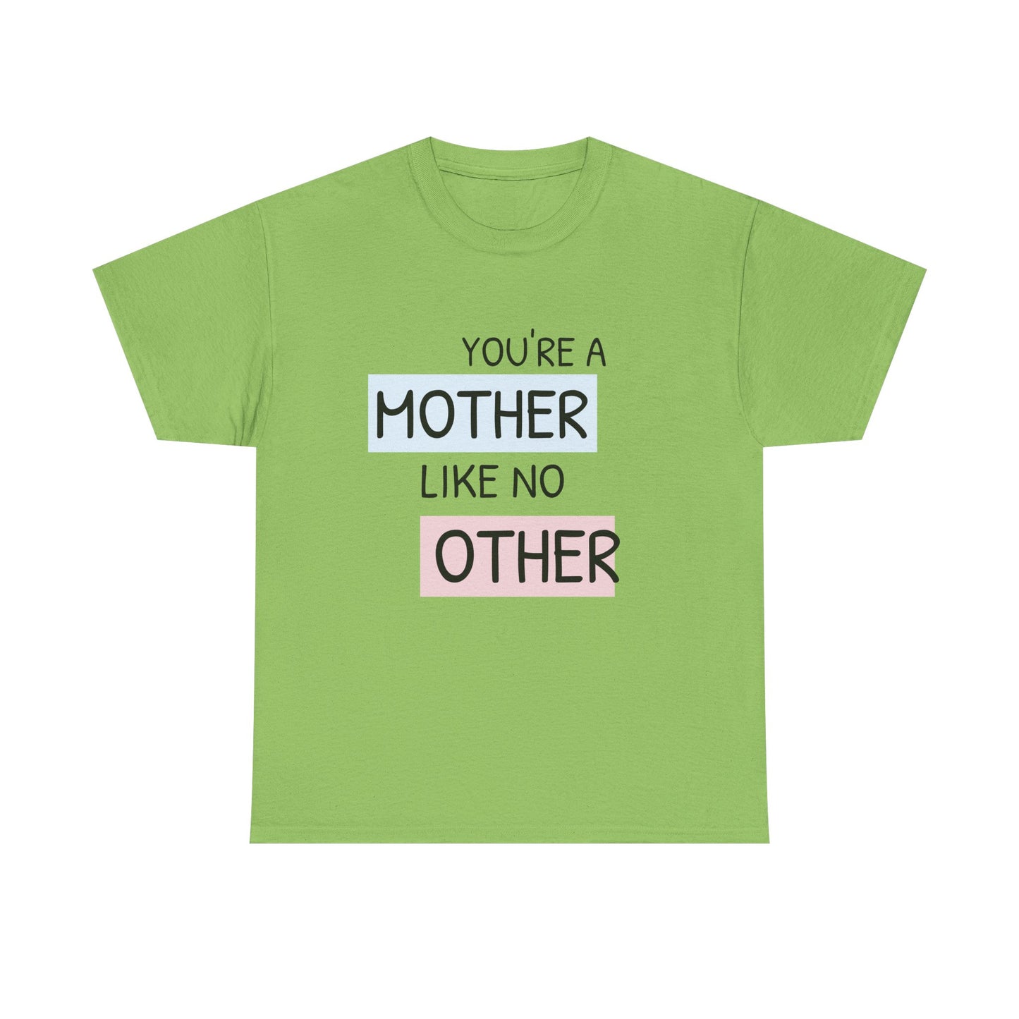 You're a Mother Like No Other Unisex Heavy Cotton Tee