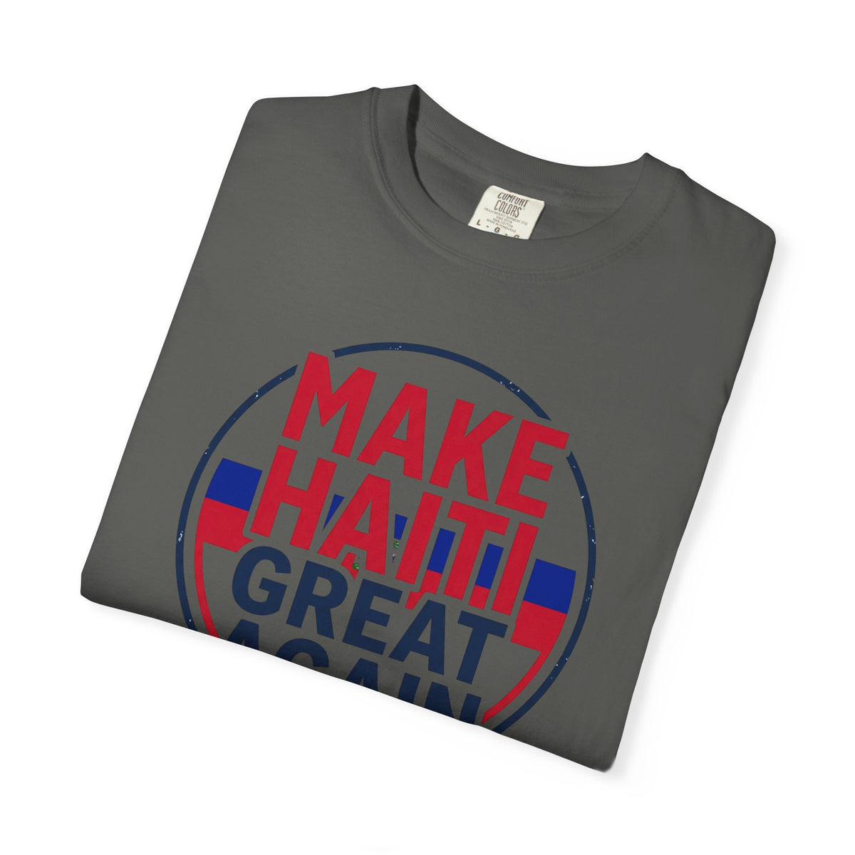 Make Haiti Great Again T-Shirt — Political Slogan Tee with Small Back Graphic