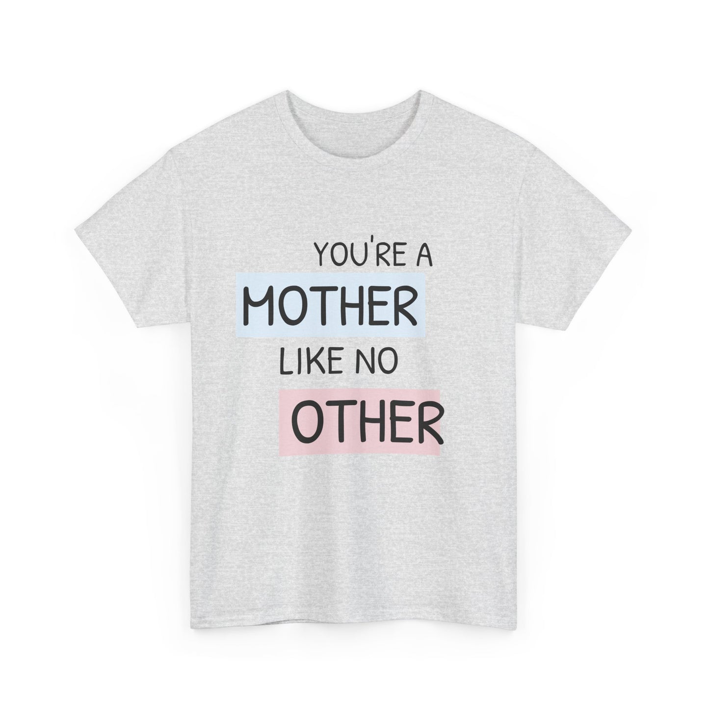 You're a Mother Like No Other Unisex Heavy Cotton Tee