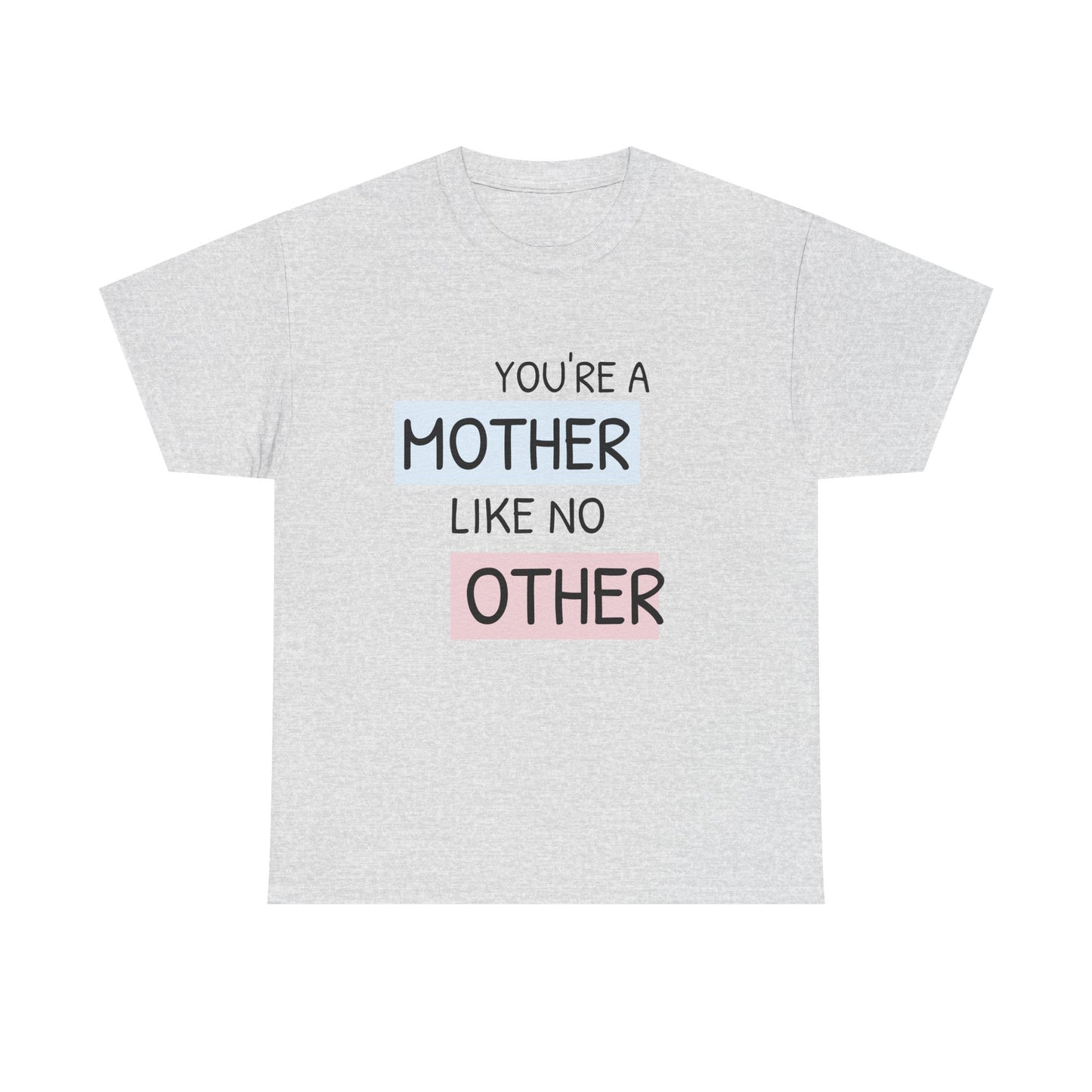 You're a Mother Like No Other Unisex Heavy Cotton Tee