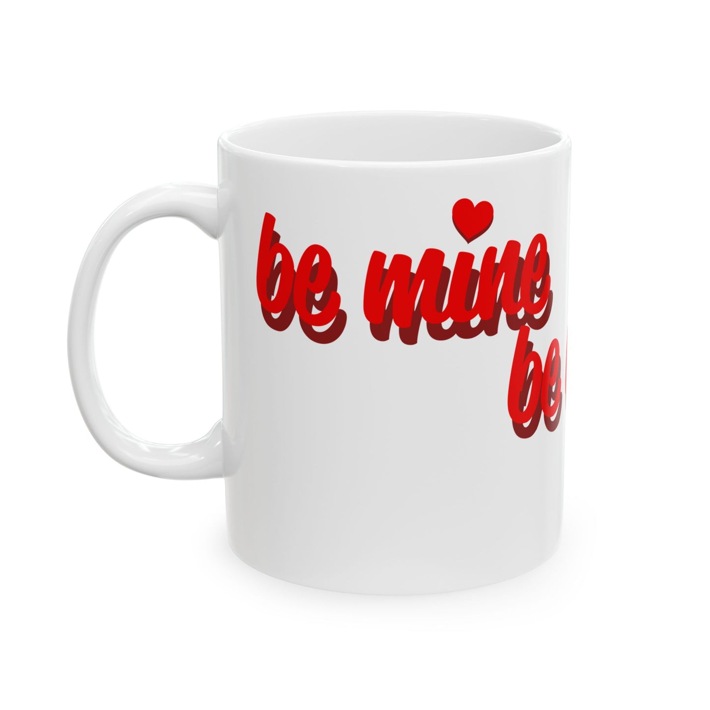 Valentine's Day Be Mine Ceramic Mug - 11oz & 15oz