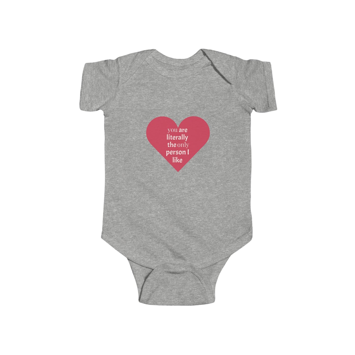 You Are Literally The Only Person I Like - Cute Infant Bodysuit