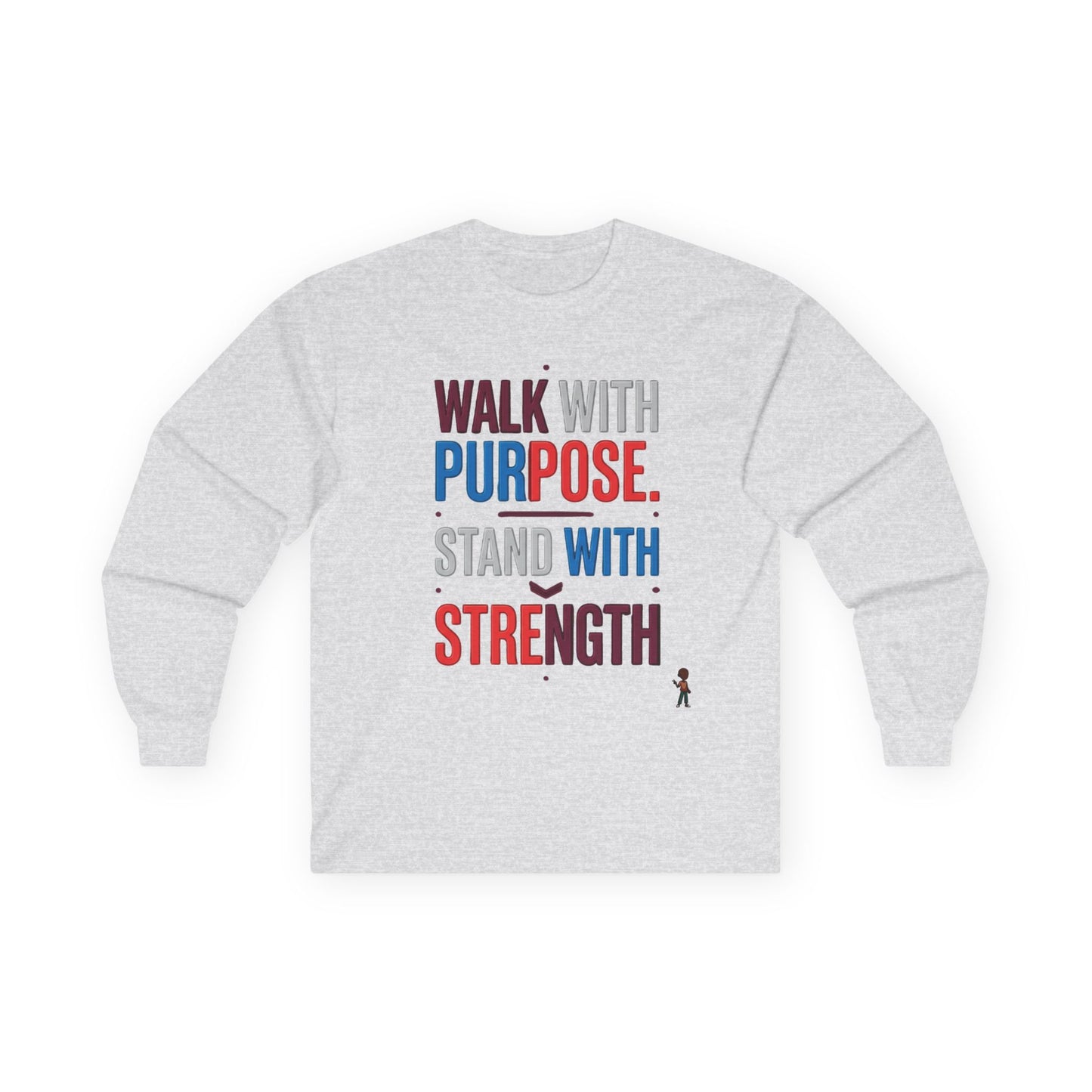 Walk With Purpose, Stand With Strength Long Sleeve Tee