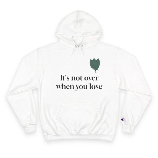 Inspirational Champion Hoodie - "It's Not Over When You Lose"