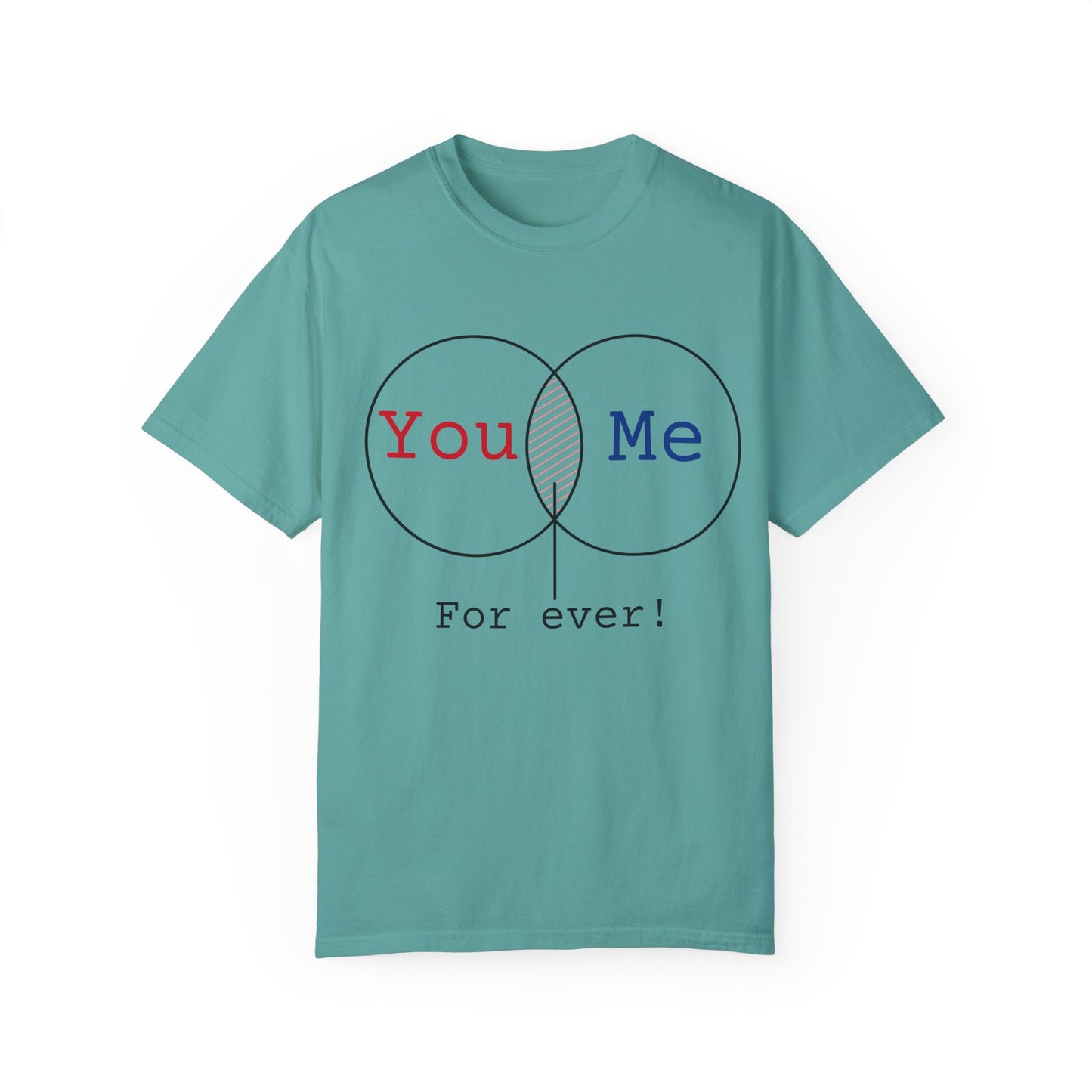 You Me Forever Unisex Garment-Dyed T-Shirt - Perfect for Couples & Anniversaries