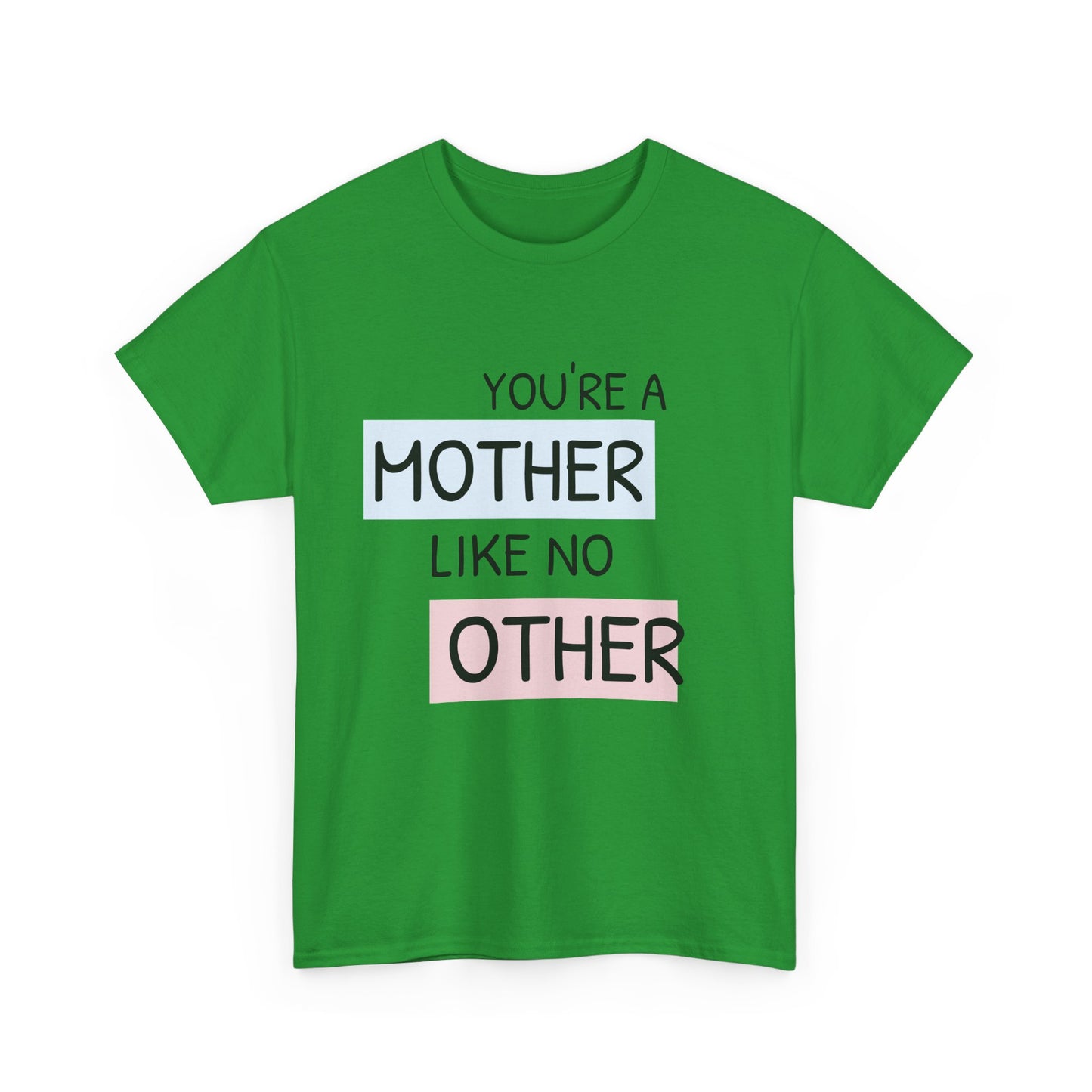 You're a Mother Like No Other Unisex Heavy Cotton Tee