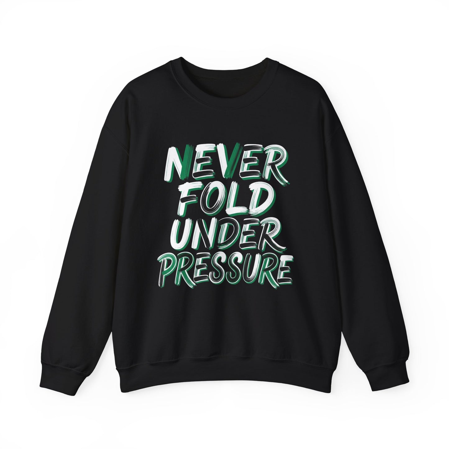 'Never Fold Under Pressure' Crewneck Sweatshirt – Motivational Graphic Pullover