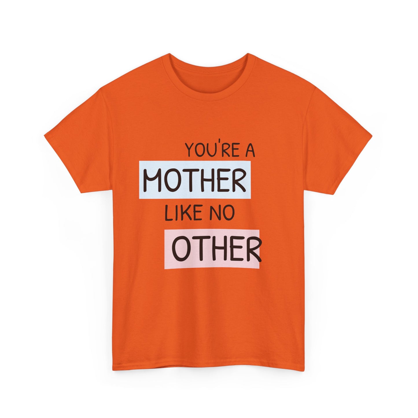 You're a Mother Like No Other Unisex Heavy Cotton Tee