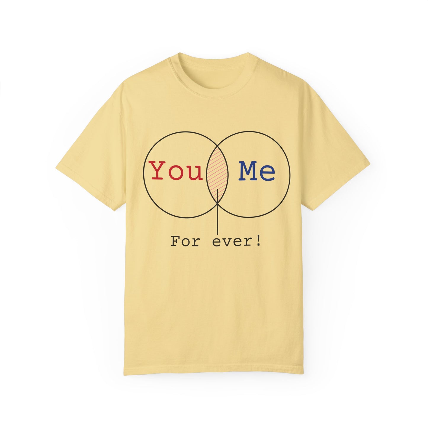 You Me Forever Unisex Garment-Dyed T-Shirt - Perfect for Couples & Anniversaries