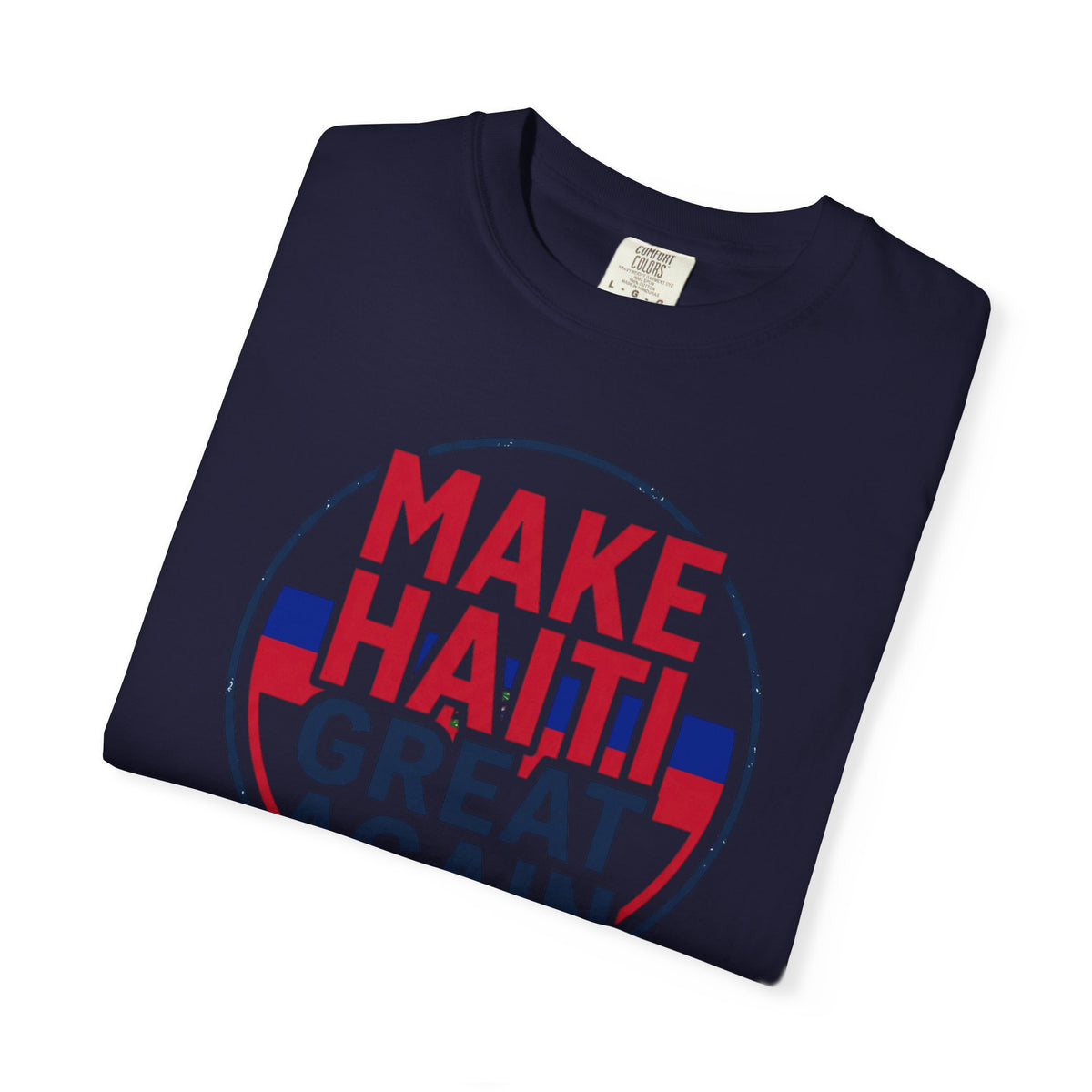 Make Haiti Great Again T-Shirt — Political Slogan Tee with Small Back Graphic