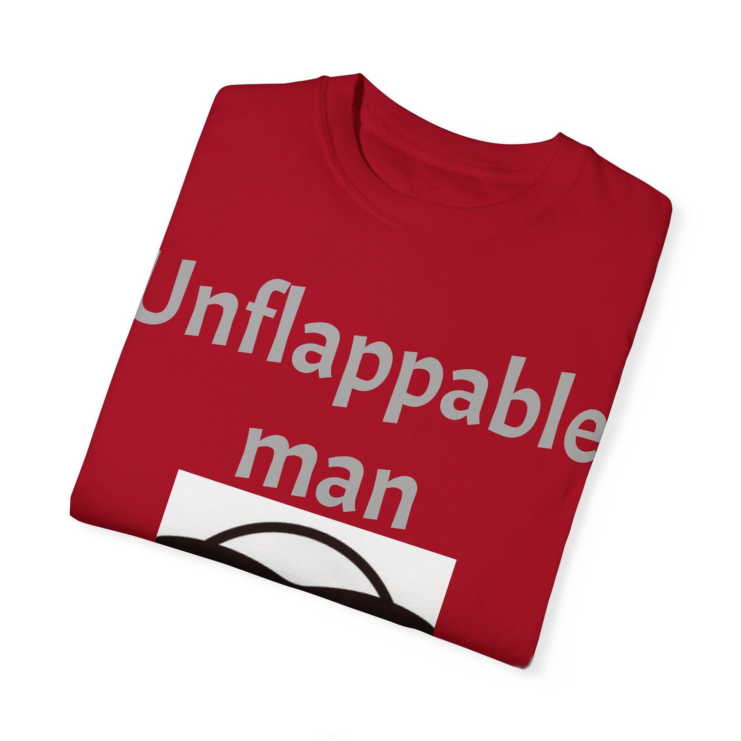 Unisex Garment-Dyed T-Shirt - Unflappable Man Graphic Tee