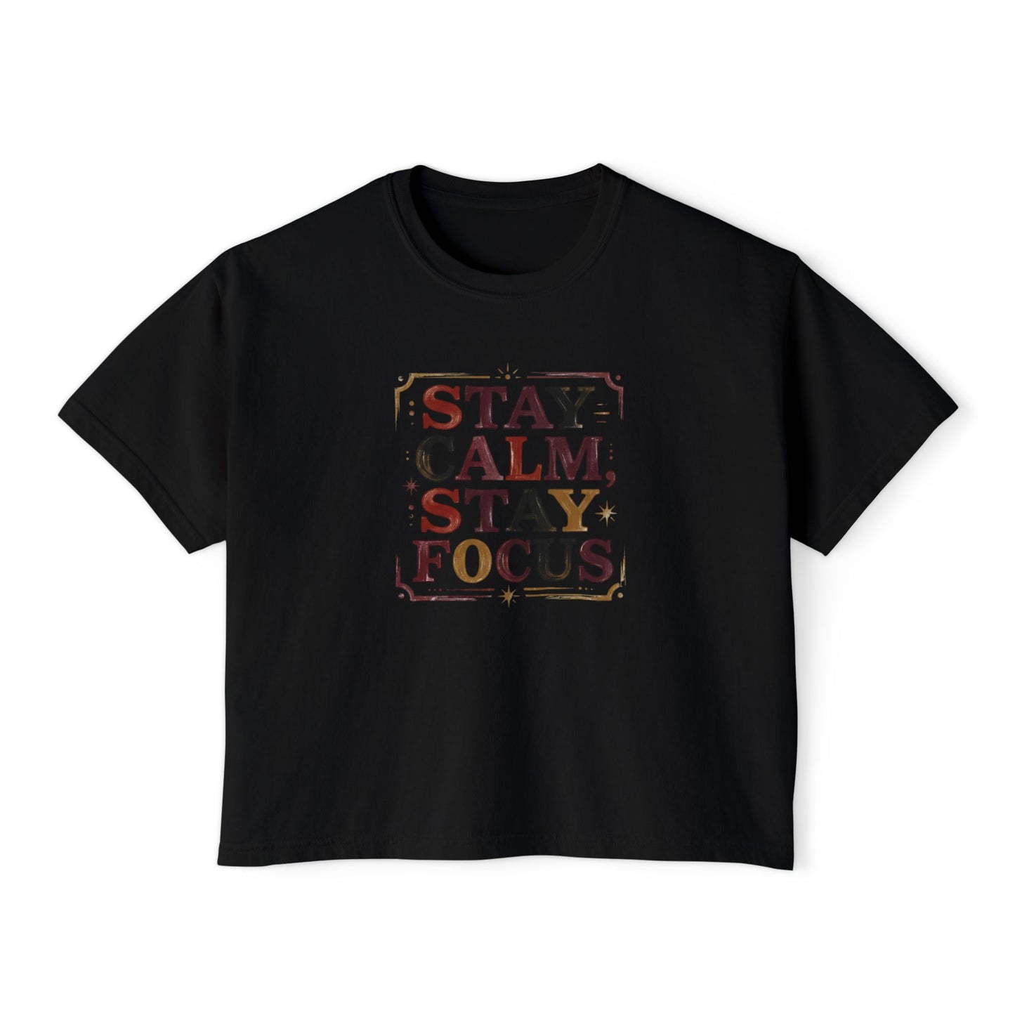 Stay Calm, Stay Focus Boxy Tee — Motivational Women's Crop Shirt
