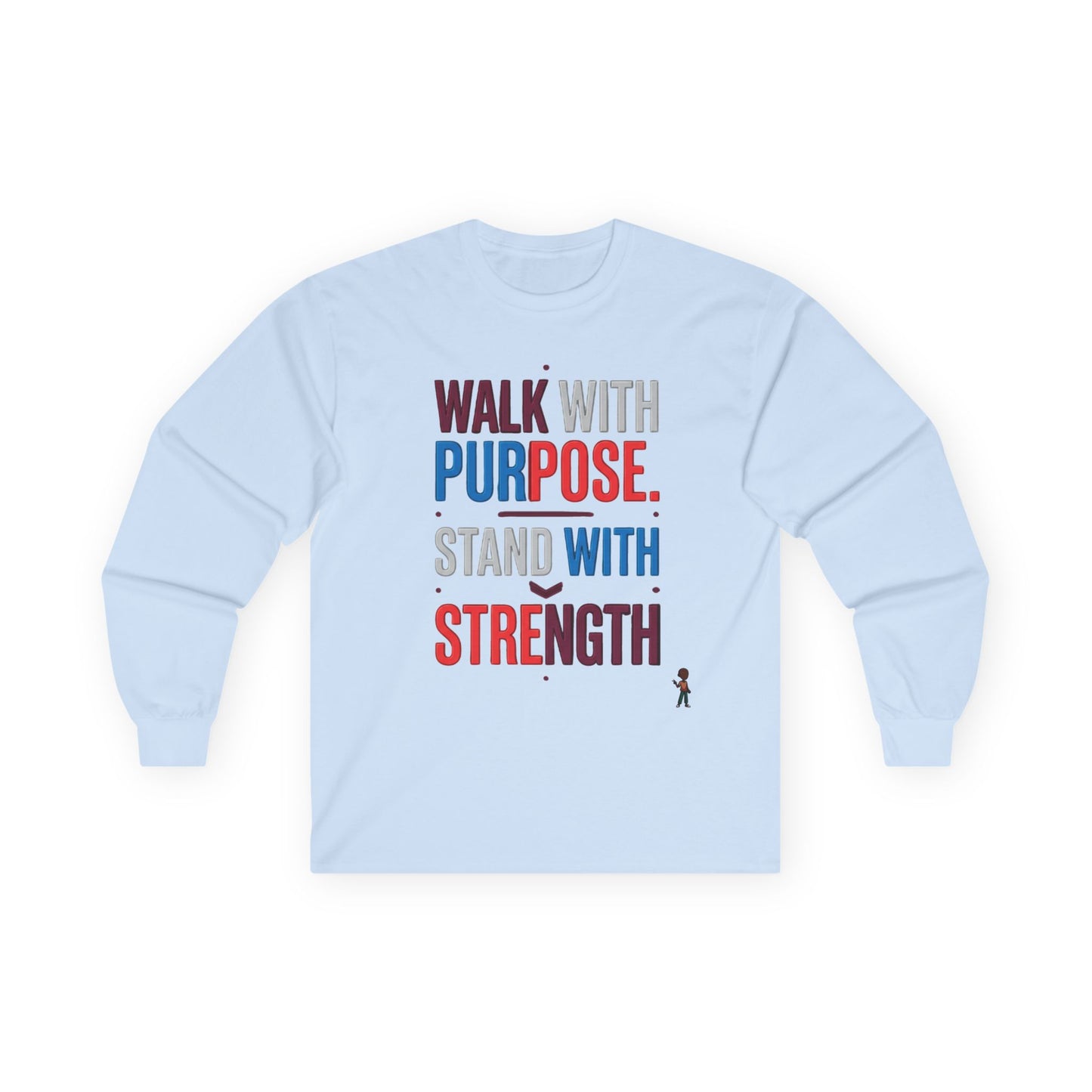 Walk With Purpose, Stand With Strength Long Sleeve Tee