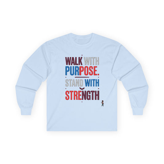 Walk With Purpose, Stand With Strength Long Sleeve Tee