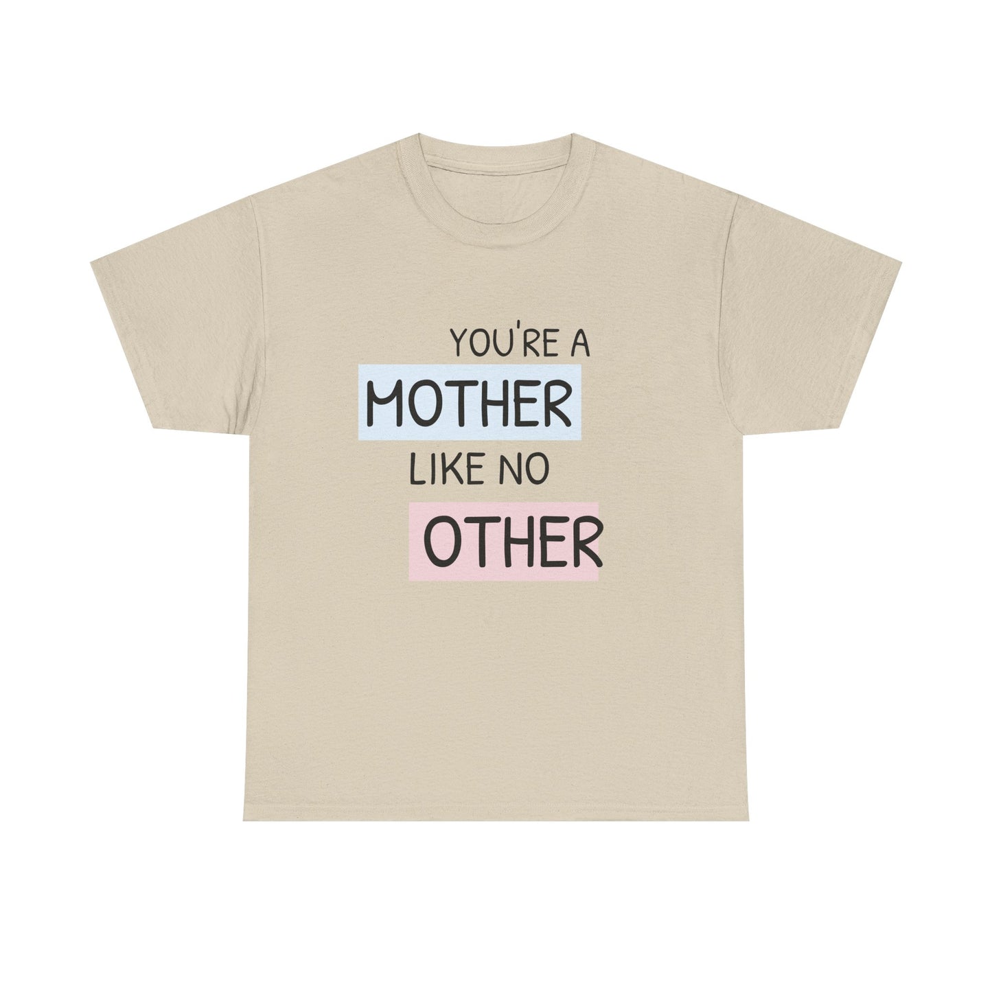 You're a Mother Like No Other Unisex Heavy Cotton Tee