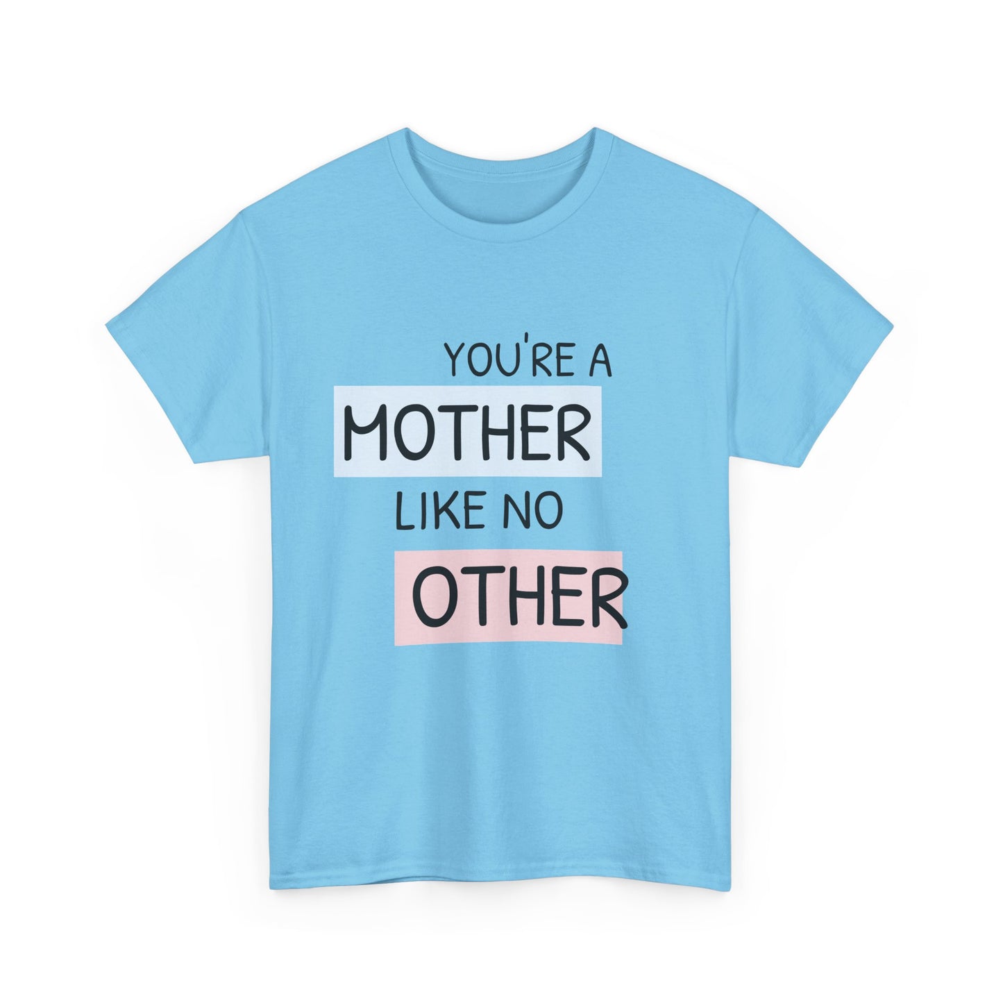 You're a Mother Like No Other Unisex Heavy Cotton Tee