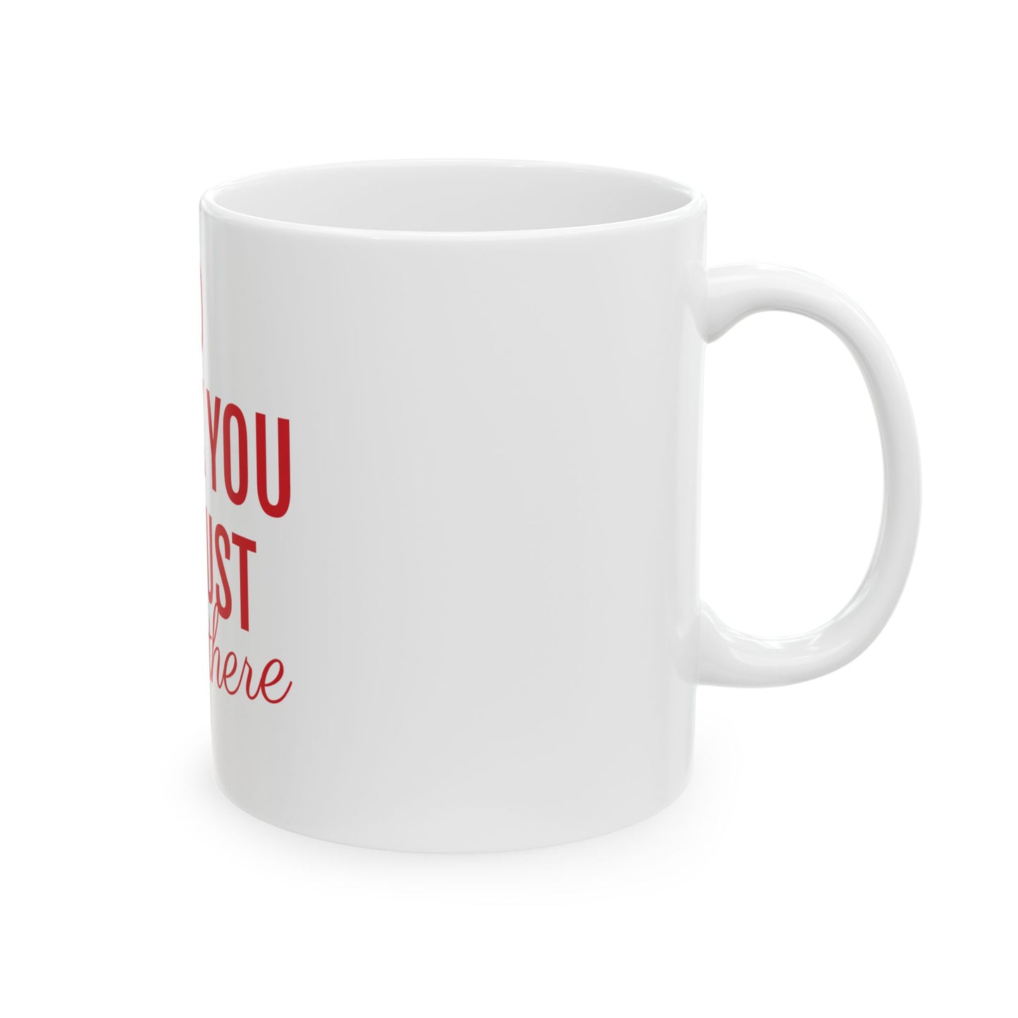 Motivational Ceramic Mug - Thank You for Just Being There