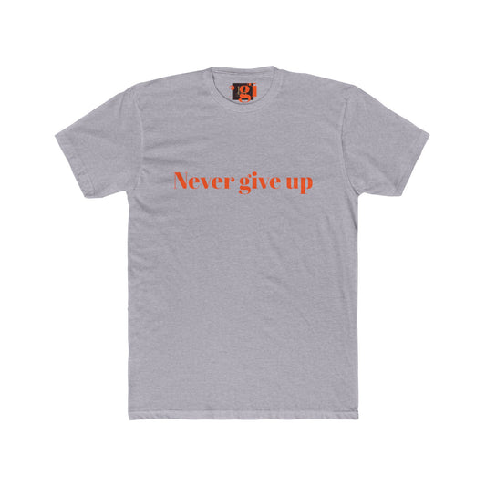 Motivational Unisex Cotton Crew Tee - 'Never Give Up' Inspirational Shirt