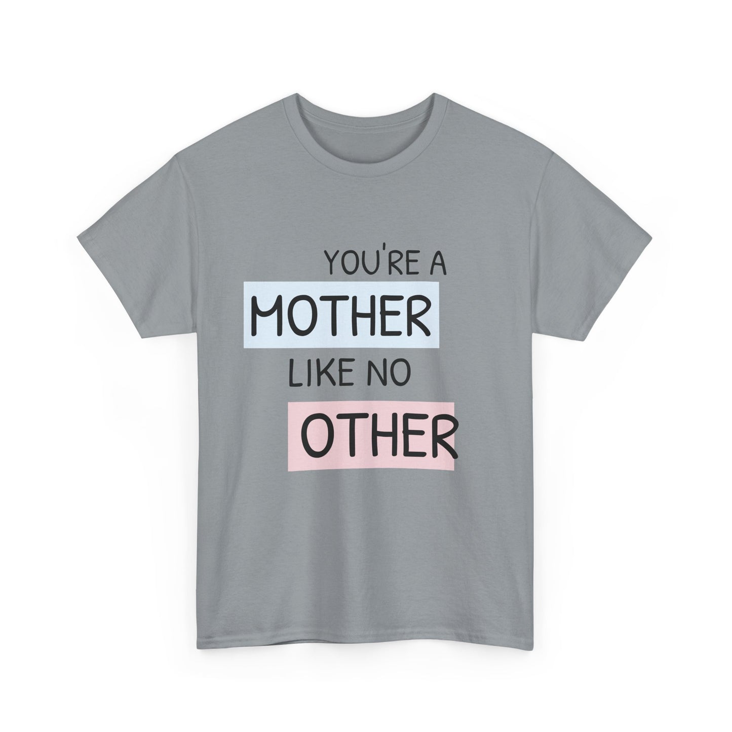 You're a Mother Like No Other Unisex Heavy Cotton Tee