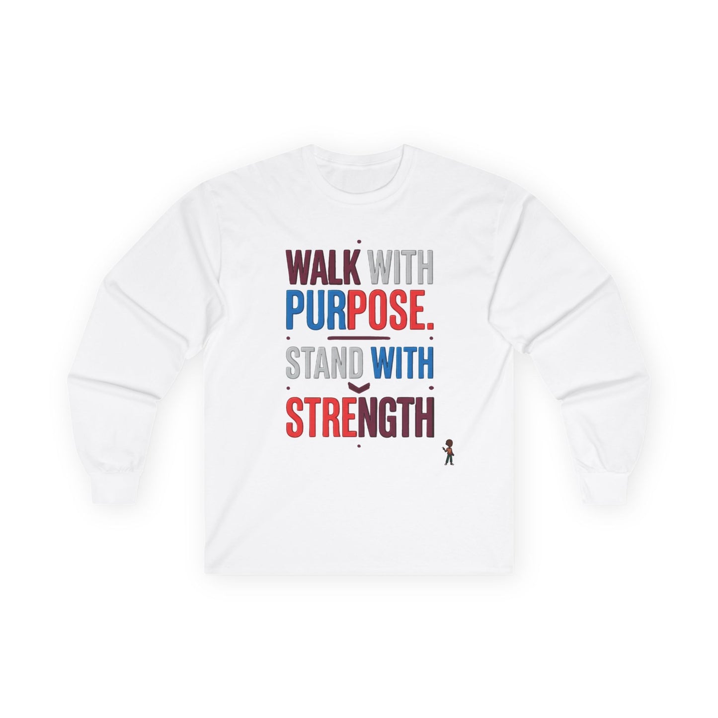 Walk With Purpose, Stand With Strength Long Sleeve Tee