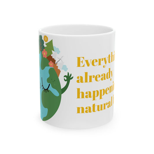 Inspirational Ceramic Mug - 'Everything is Already Happening Naturally' - 11oz & 15oz