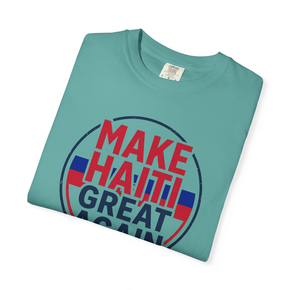 Make Haiti Great Again T-Shirt — Political Slogan Tee with Small Back Graphic