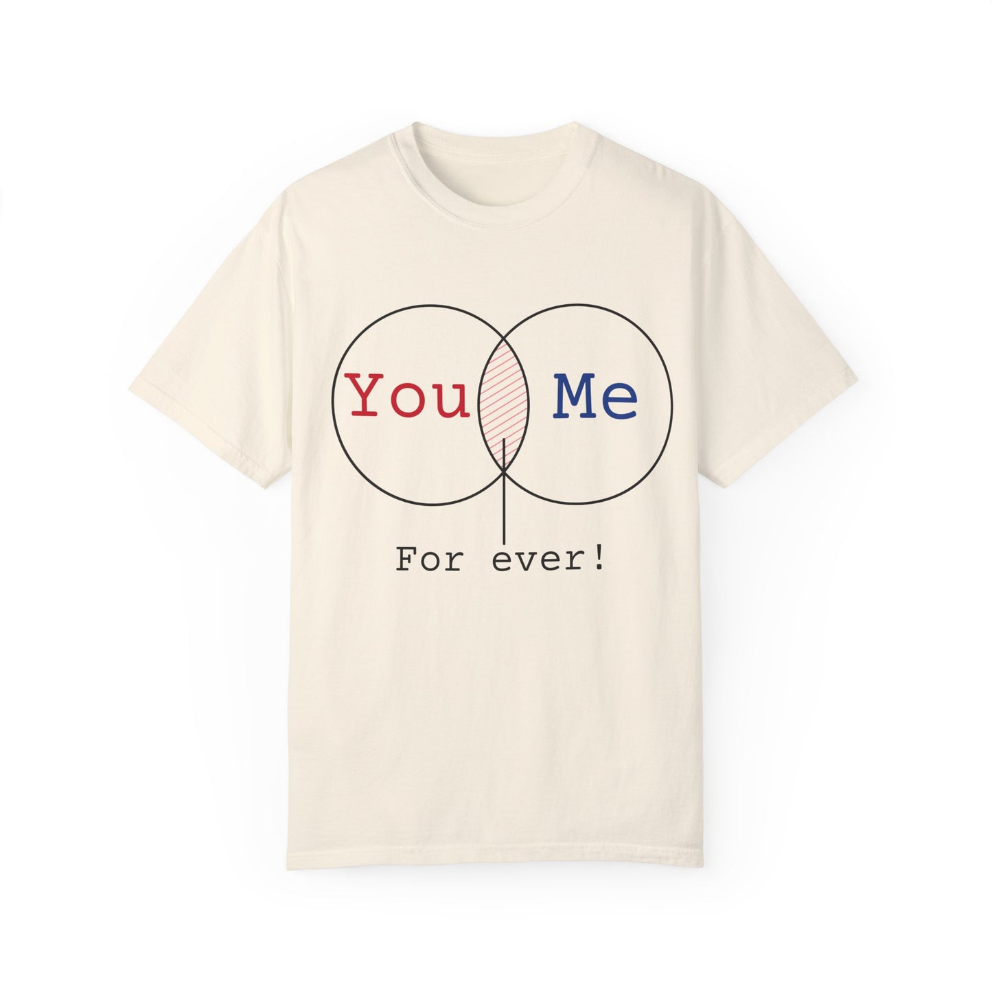 You Me Forever Unisex Garment-Dyed T-Shirt - Perfect for Couples & Anniversaries