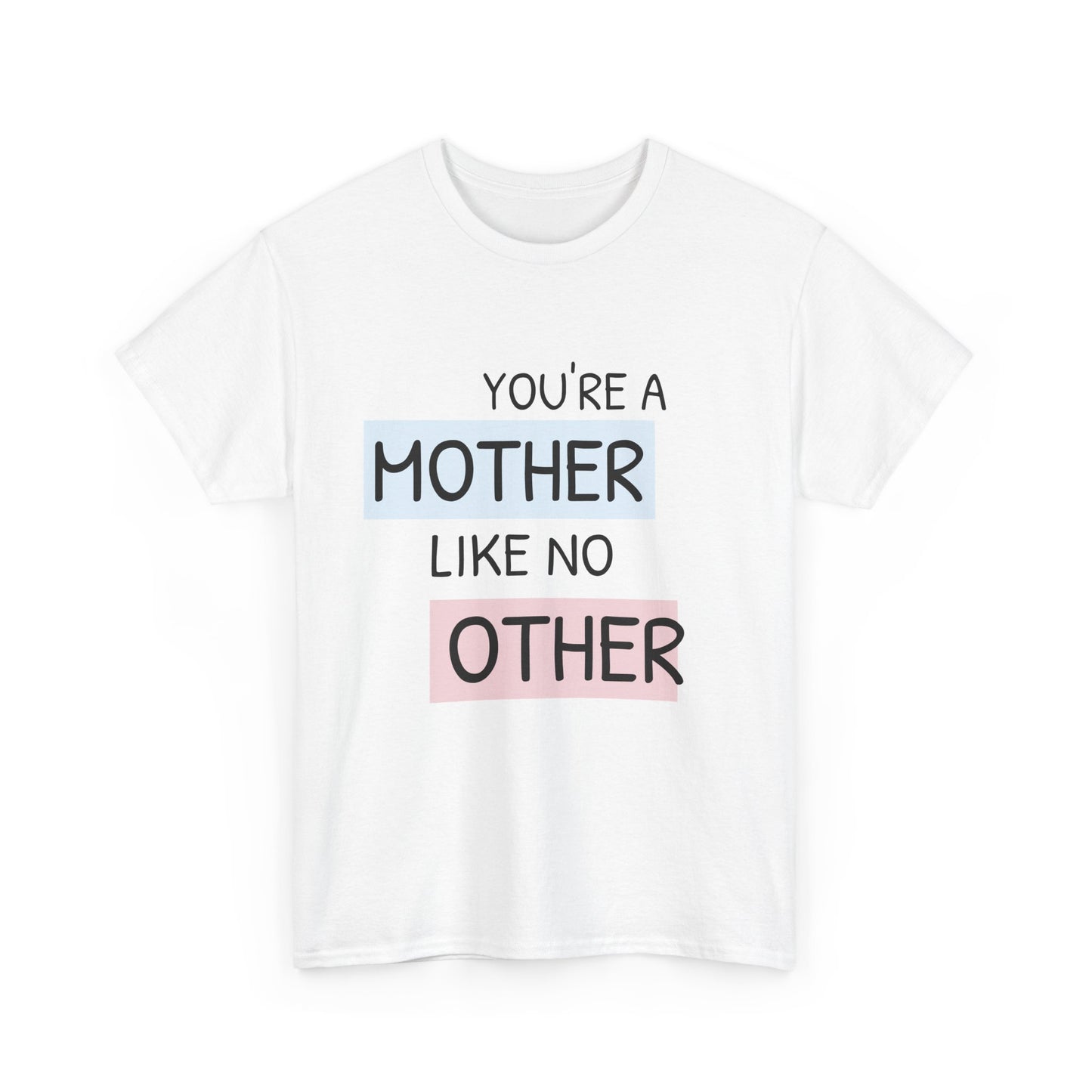 You're a Mother Like No Other Unisex Heavy Cotton Tee