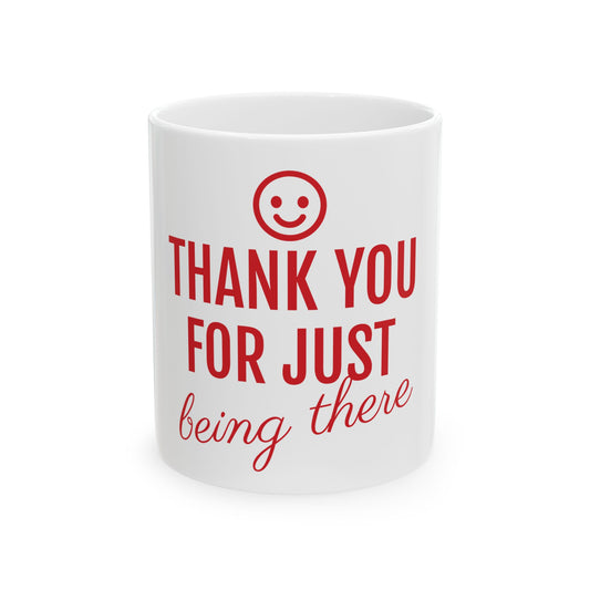 Motivational Ceramic Mug - Thank You for Just Being There