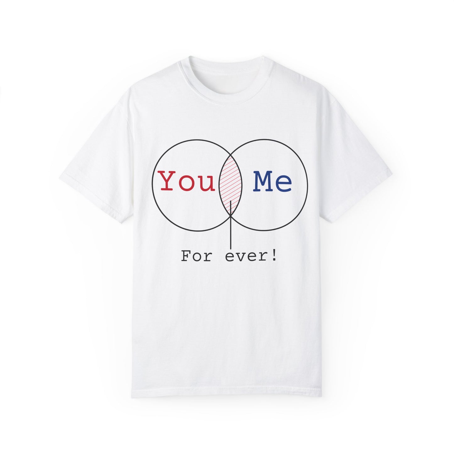 You Me Forever Unisex Garment-Dyed T-Shirt - Perfect for Couples & Anniversaries