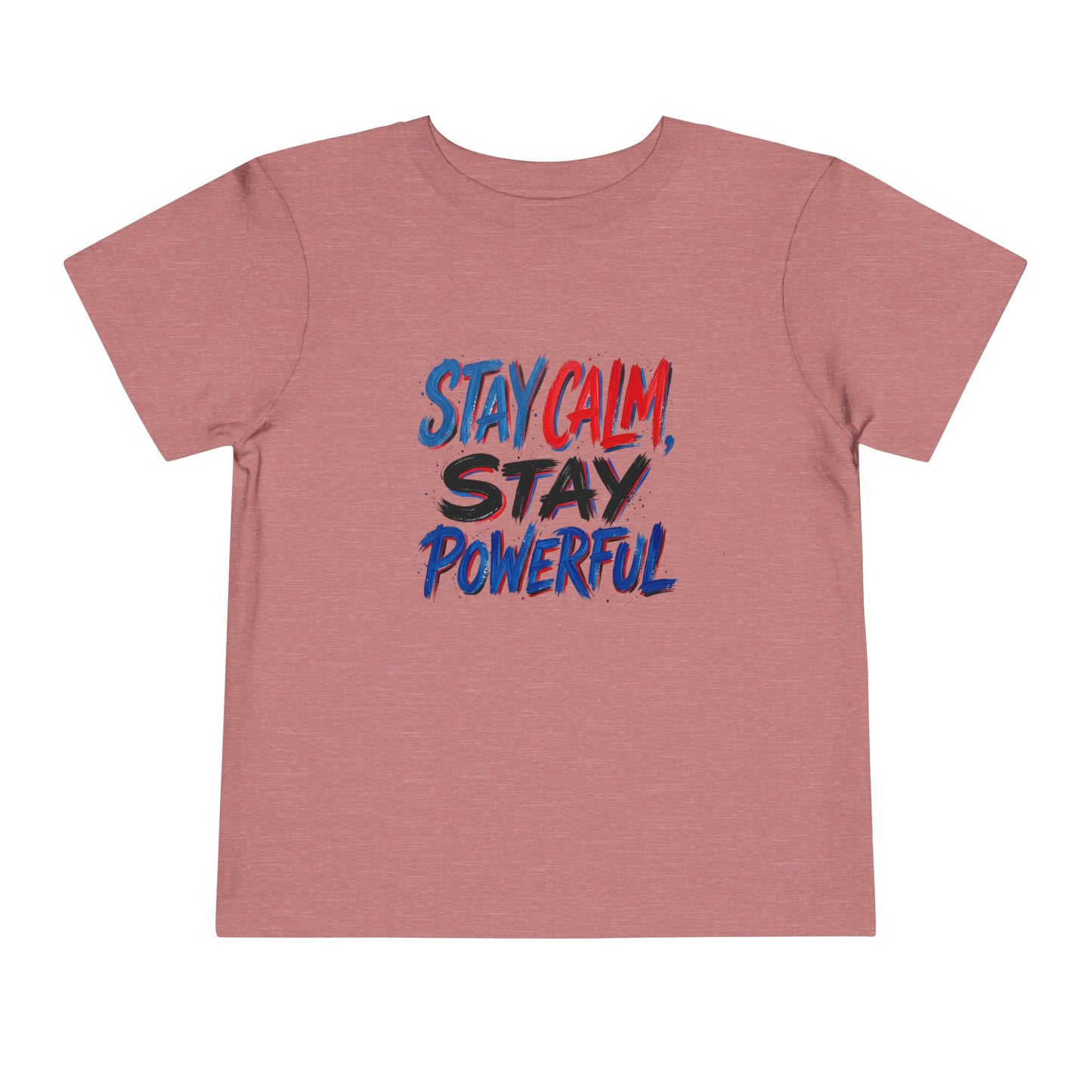 Toddler Tee — "Stay Calm, Stay Powerful" Graphic