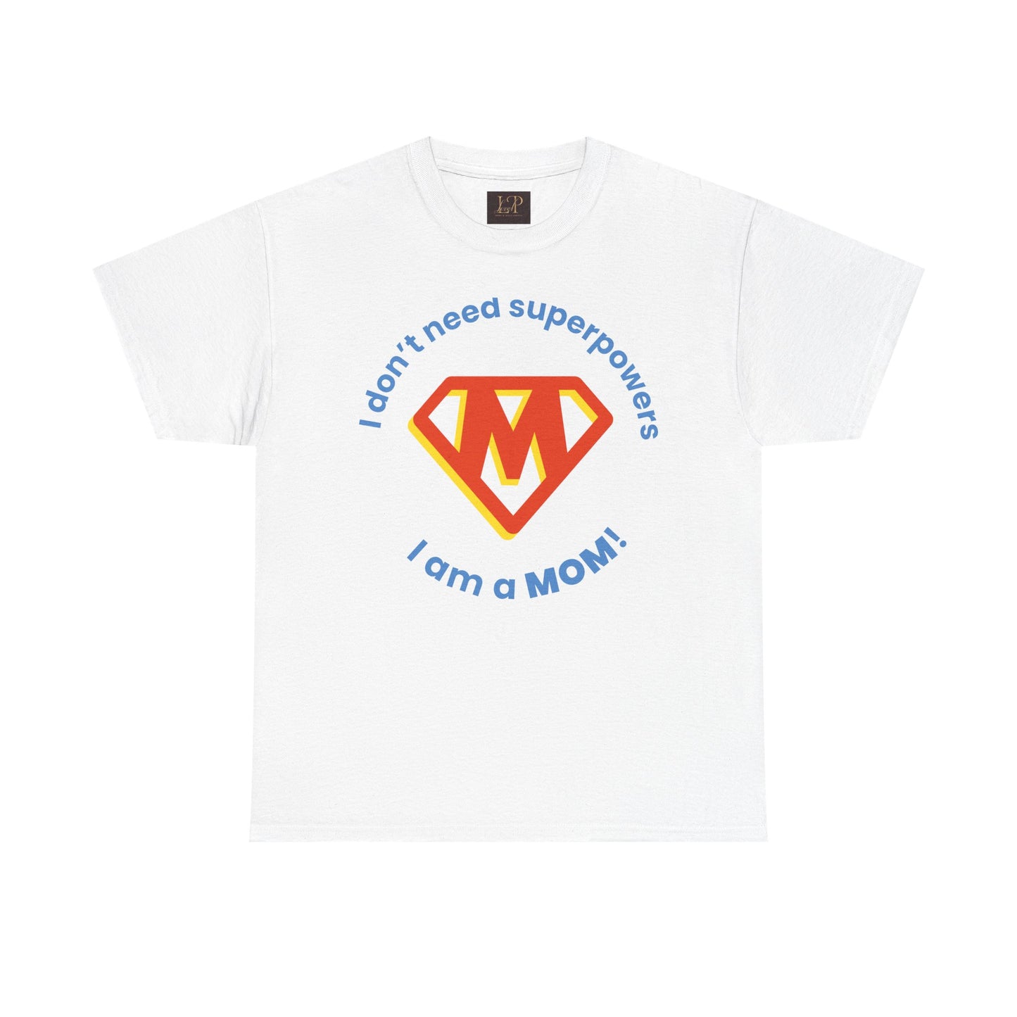 Superhero Mom Unisex Heavy Cotton Tee - I Don't Need Superpowers!