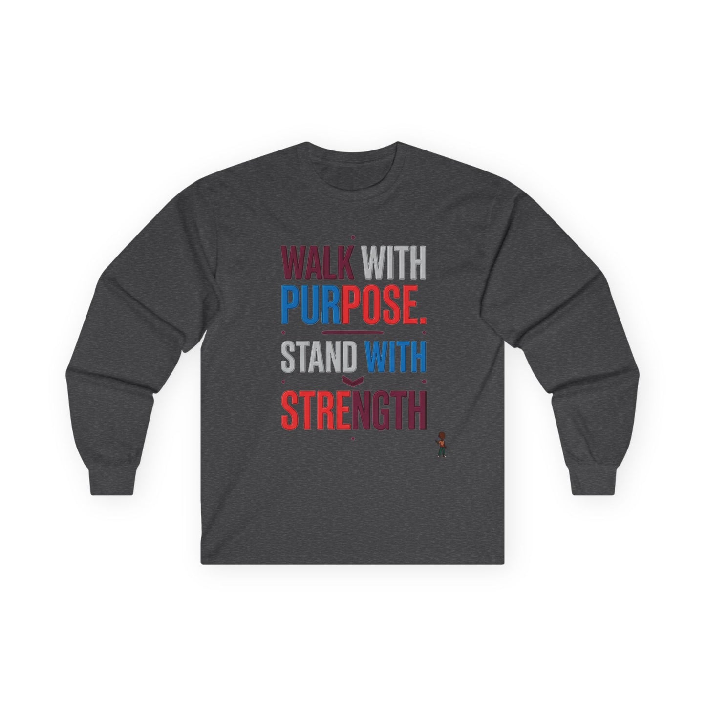 Walk With Purpose, Stand With Strength Long Sleeve Tee