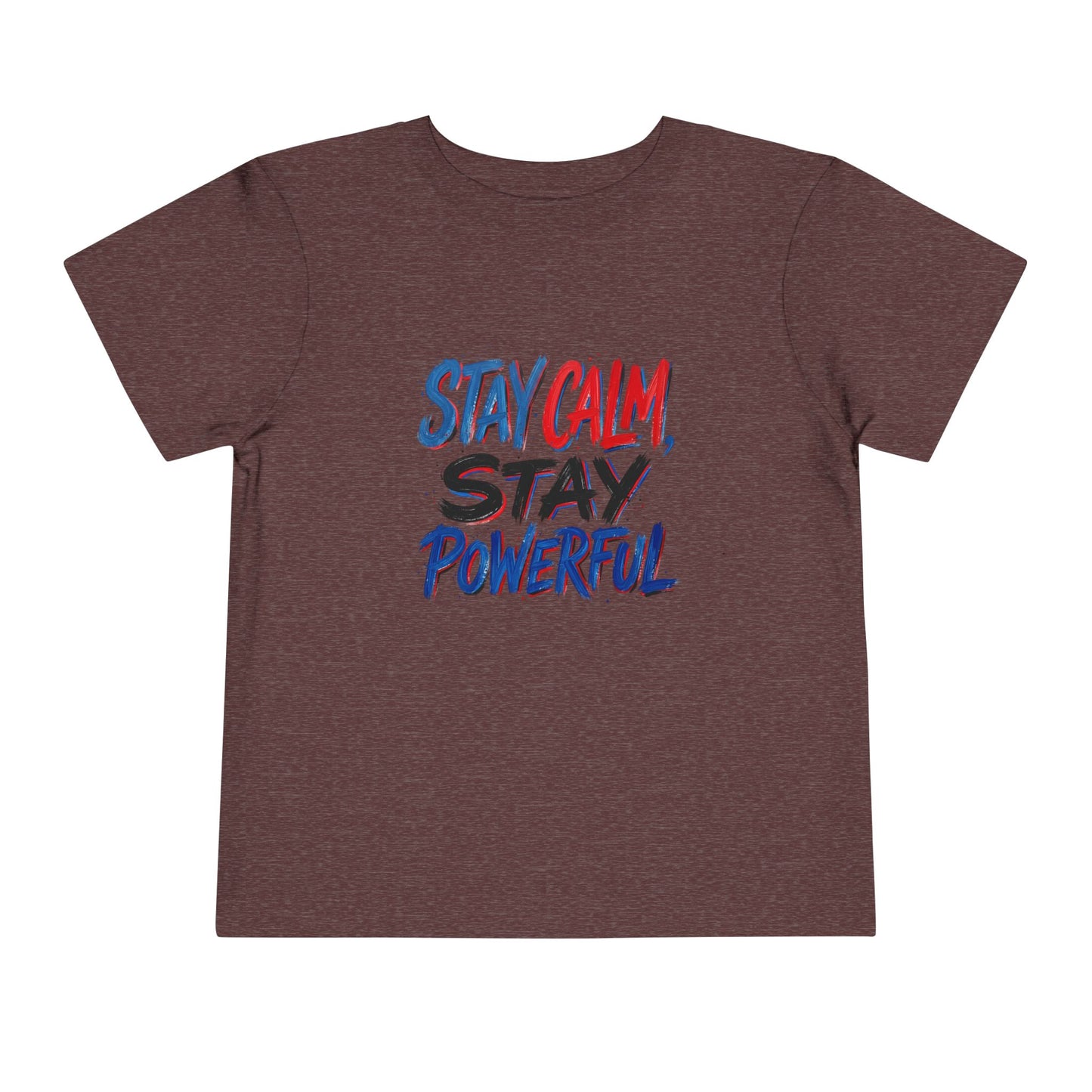 Toddler Tee — "Stay Calm, Stay Powerful" Graphic
