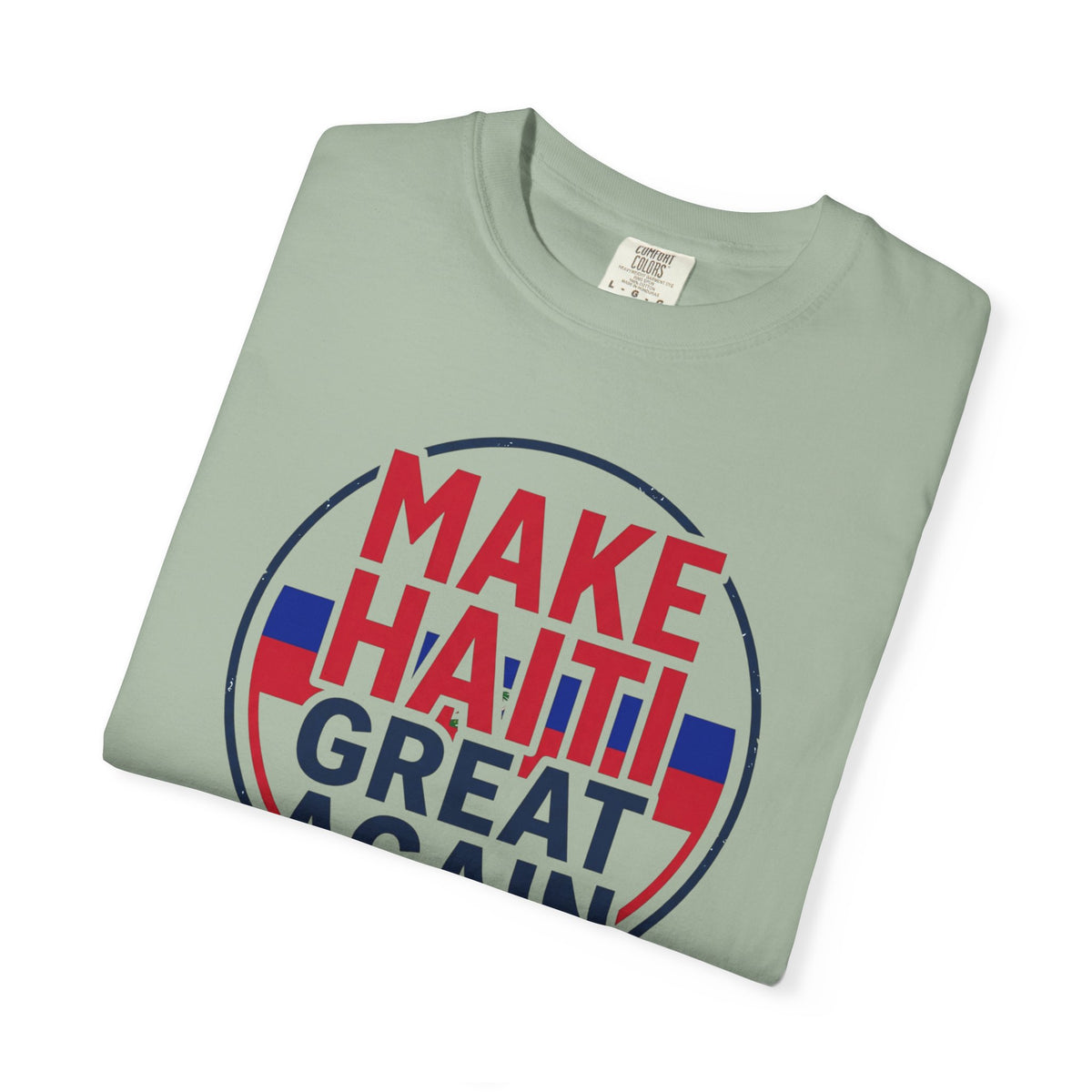 Make Haiti Great Again T-Shirt — Political Slogan Tee with Small Back Graphic