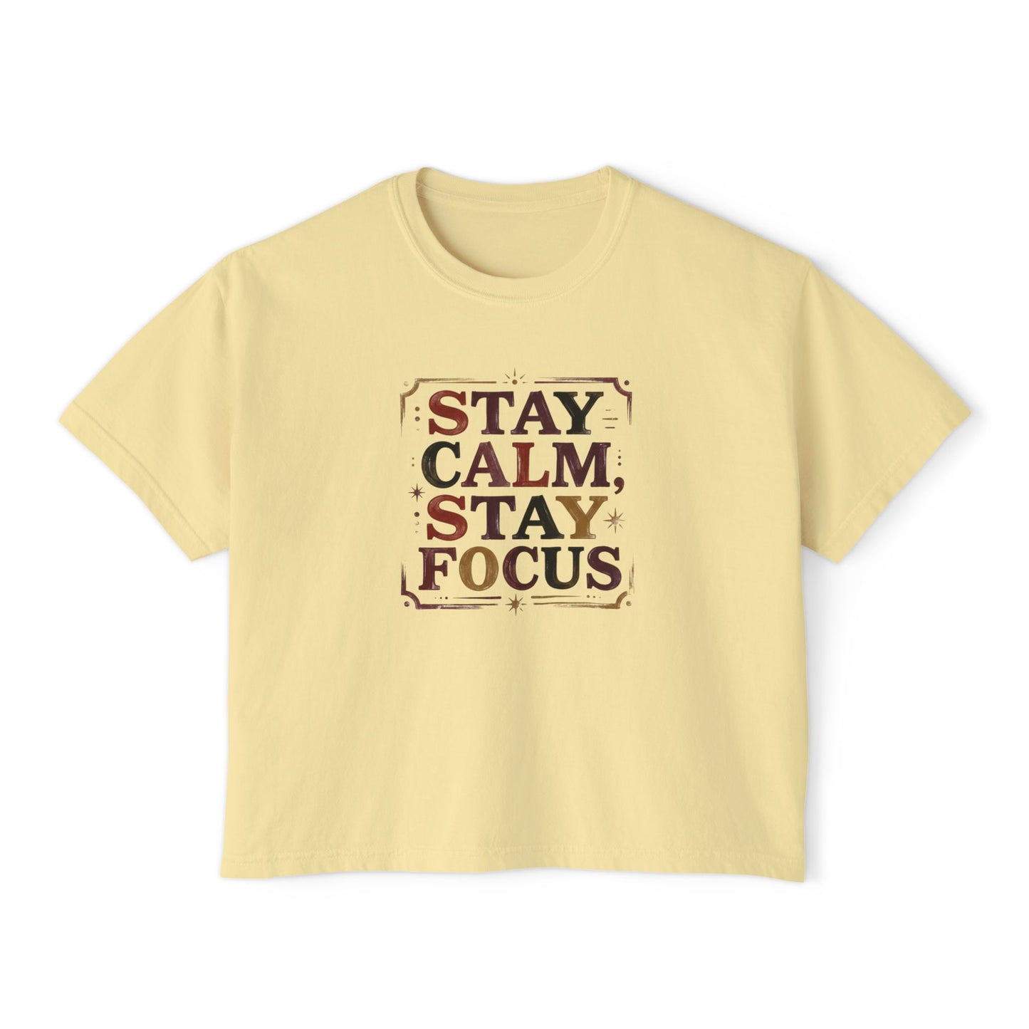 Stay Calm, Stay Focus Boxy Tee — Motivational Women's Crop Shirt