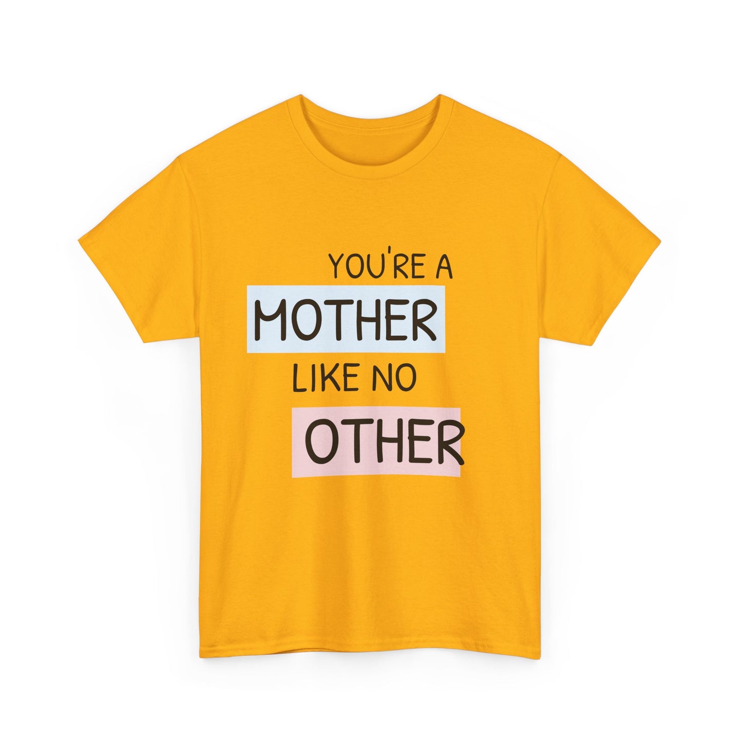 You're a Mother Like No Other Unisex Heavy Cotton Tee