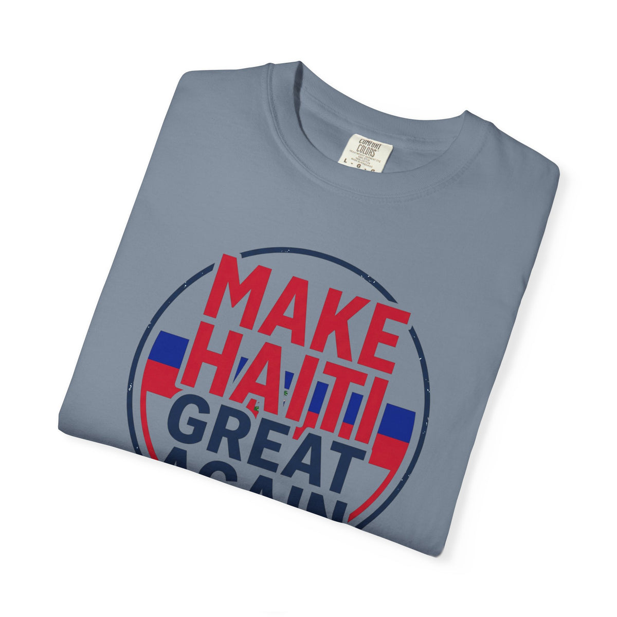Make Haiti Great Again T-Shirt — Political Slogan Tee with Small Back Graphic