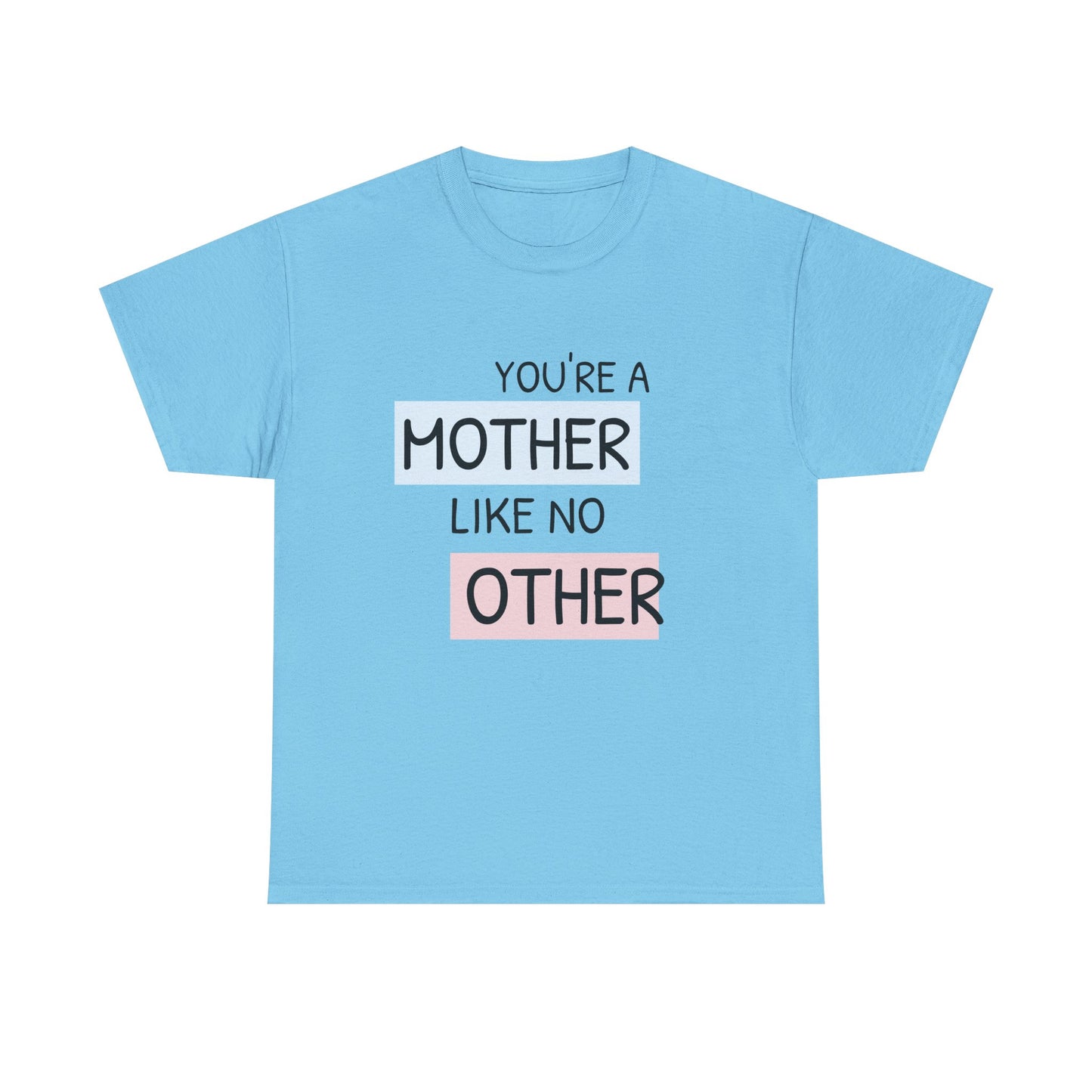 You're a Mother Like No Other Unisex Heavy Cotton Tee